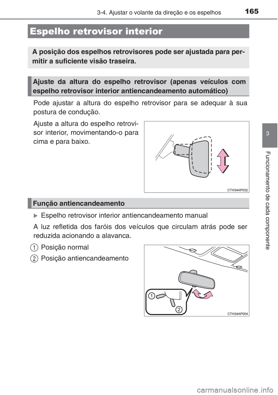 TOYOTA AURIS 2016  Manual de utilização (in Portuguese) 1653-4. Ajustar o volante da direção e os espelhos
3
Funcionamento de cada componente
Pode ajustar a altura do espelho retrovisor para se adequar à sua
postura de condução.
Ajuste a altura do esp