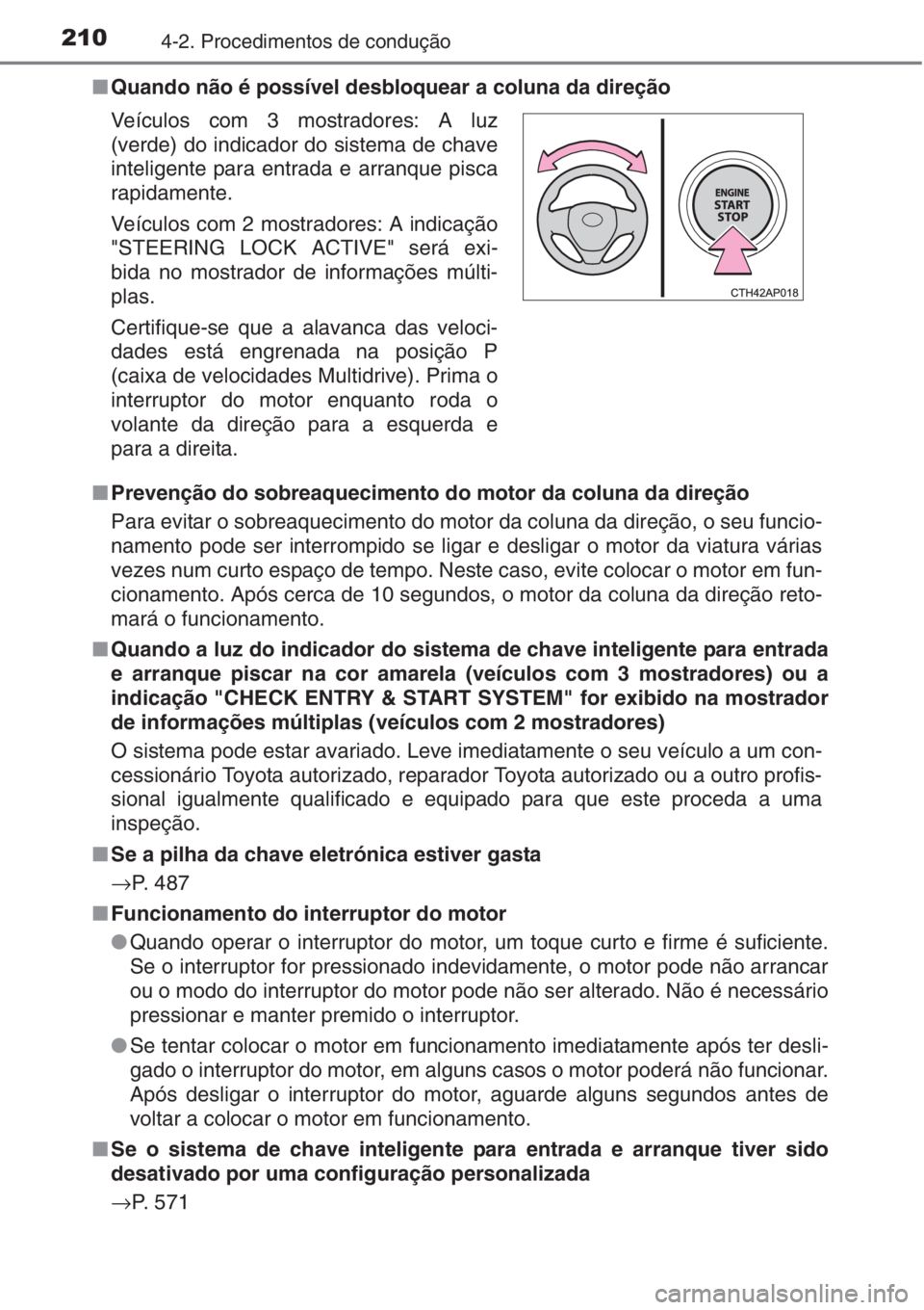 TOYOTA AURIS 2016  Manual de utilização (in Portuguese) 2104-2. Procedimentos de condução
■Quando não é possível desbloquear a coluna da direção
■Prevenção do sobreaquecimento do motor da coluna da direção
Para evitar o sobreaquecimento do m