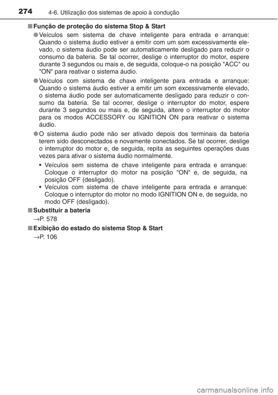 TOYOTA AURIS 2016  Manual de utilização (in Portuguese) 2744-6. Utilização dos sistemas de apoio à condução
■Função de proteção do sistema Stop & Start
●Veículos sem sistema de chave inteligente para entrada e arranque:
Quando o sistema áudi