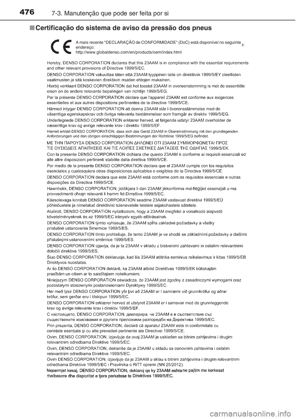 TOYOTA AURIS 2016  Manual de utilização (in Portuguese) 4767-3. Manutenção que pode ser feita por si
■Certificação do sistema de aviso da pressão dos pneus
A mais recente "DECLARAÇÃO de CONFORMIDADE" (DoC) está disponível no seguinte 
en