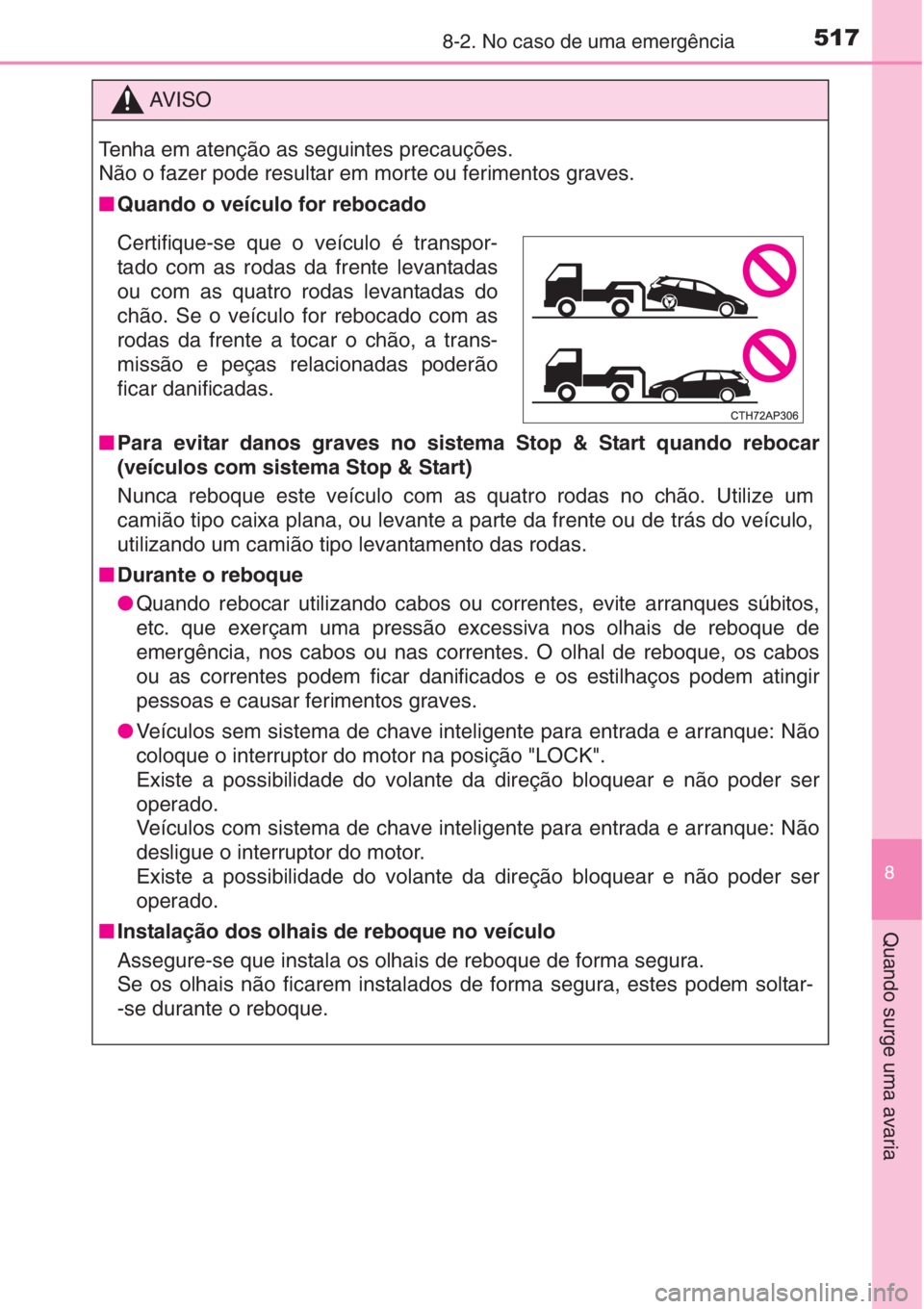 TOYOTA AURIS 2016 Manual de utilização (in Portuguese) 5178-2. No caso de uma emergência
8
Quando surge uma avaria
AV I S O
Tenha em atenção as seguintes precauções.
Não o fazer pode resultar em morte ou ferimentos graves.
■Quando o veículo for r TOYOTA AURIS 2016 Manual de utilização (in Portuguese) 5178-2. No caso de uma emergência
8
Quando surge uma avaria
AV I S O
Tenha em atenção as seguintes precauções.
Não o fazer pode resultar em morte ou ferimentos graves.
■Quando o veículo for r