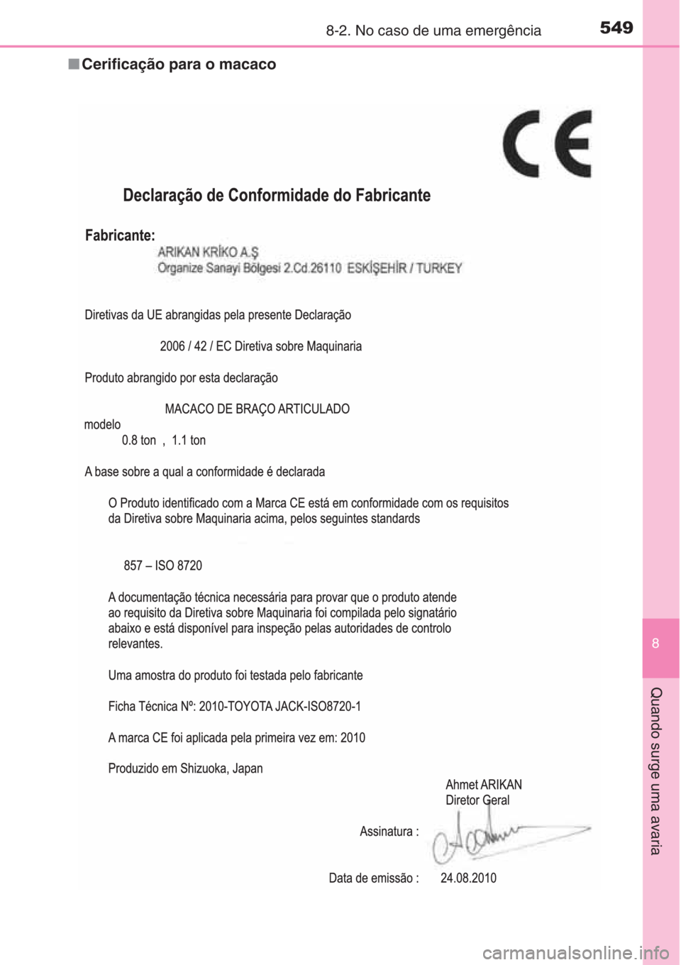 TOYOTA AURIS 2016  Manual de utilização (in Portuguese) 5498-2. No caso de uma emergência
8
Quando surge uma avaria
■Cerificação para o macaco 