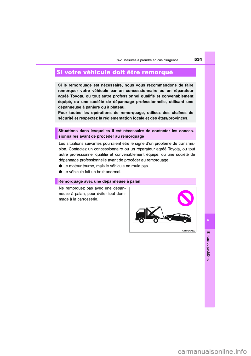 TOYOTA AURIS 2016  Notices Demploi (in French) 531
8
En cas de problème
UK_AURIS_Touring_Sport_EK (OM12J32K)
8-2. Mesures à prendre en cas durgence
Les situations suivantes pourraient être le signe d’un problème de transmis-
sion. Contactez