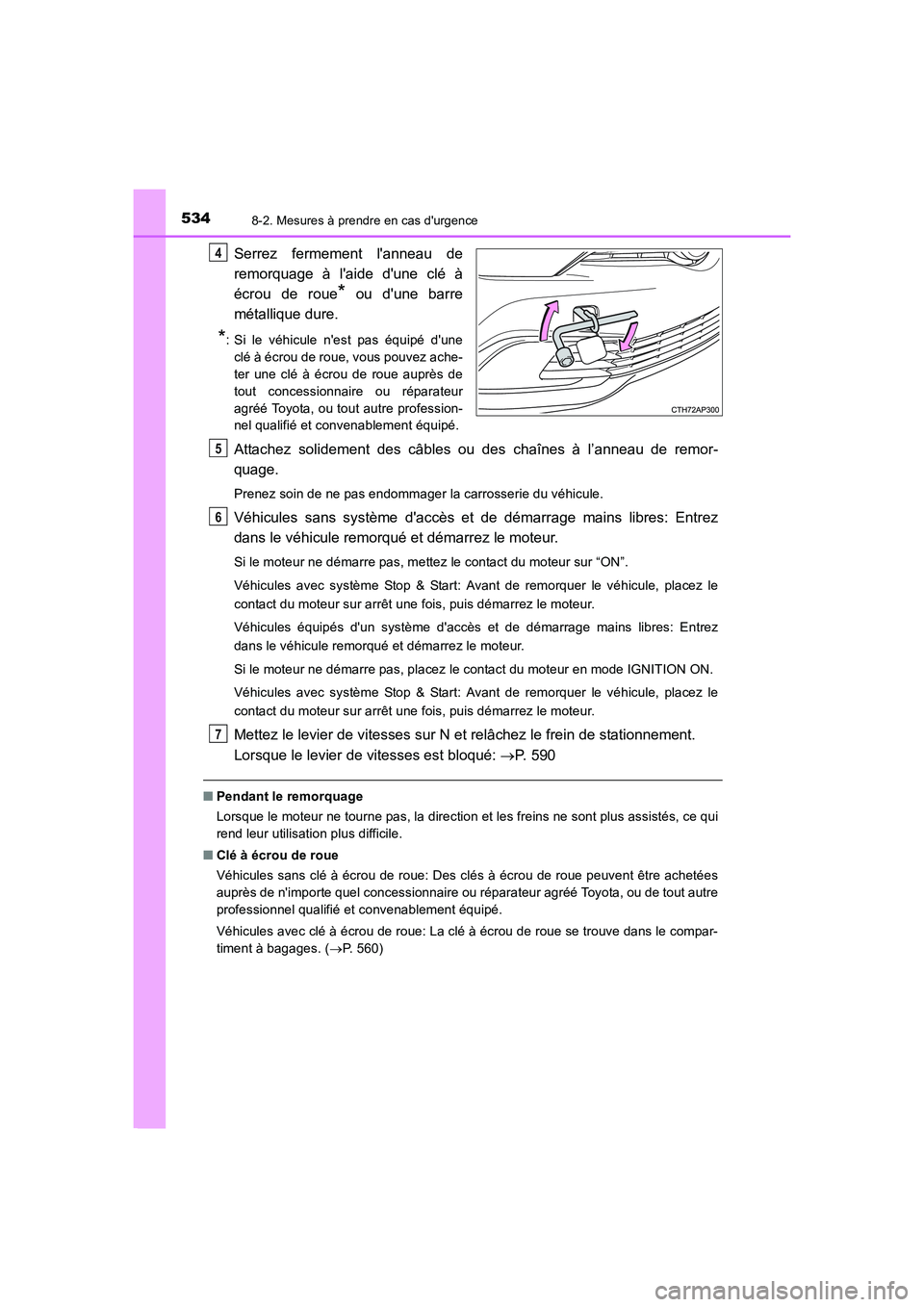 TOYOTA AURIS 2016  Notices Demploi (in French) 5348-2. Mesures à prendre en cas durgence
UK_AURIS_Touring_Sport_EK (OM12J32K)
Serrez fermement lanneau de
remorquage à laide dune clé à
écrou de roue
* ou dune barre
métallique dure.
*: Si