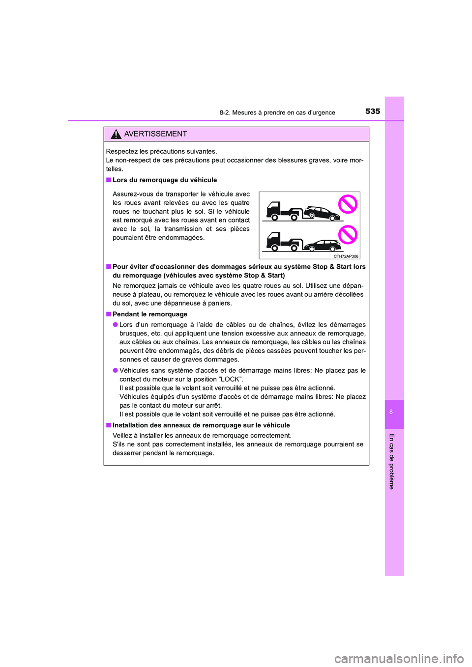 TOYOTA AURIS 2016  Notices Demploi (in French) 5358-2. Mesures à prendre en cas durgence
8
En cas de problème
UK_AURIS_Touring_Sport_EK (OM12J32K)
AVERTISSEMENT
Respectez les précautions suivantes. 
Le non-respect de ces précautions peut occa