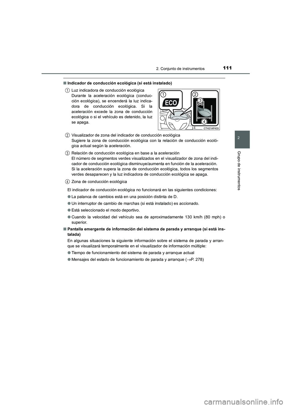 TOYOTA AURIS 2016  Manuale de Empleo (in Spanish) 1112. Conjunto de instrumentos
2
Grupo de instrumentos
UK_AURIS_Touring_Sport_ES (OM12J34S)
■Indicador de conducción ecológica (si está instalado)
El indicador de conducción ecológica no funcio