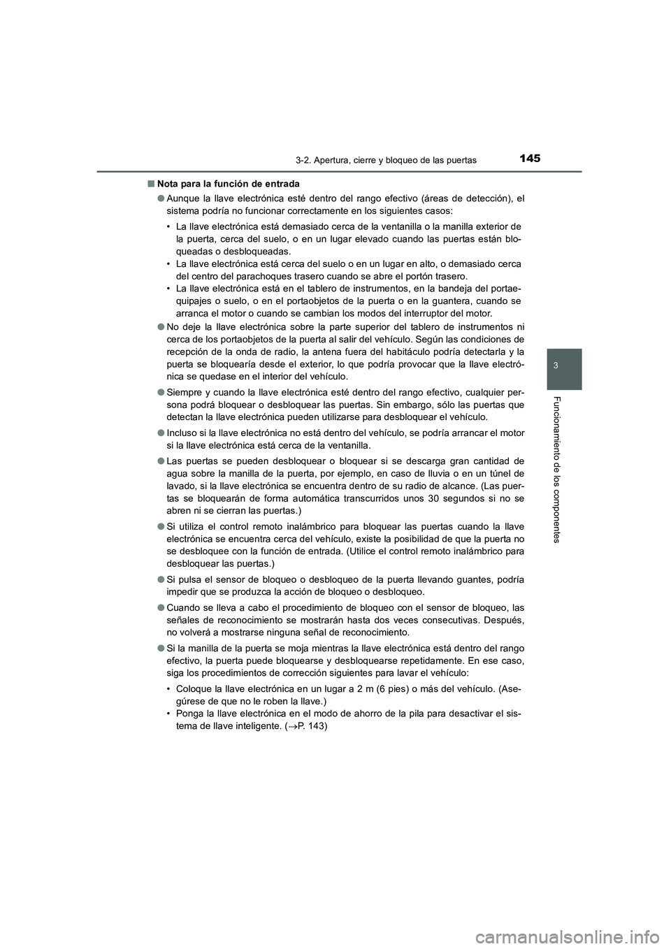 TOYOTA AURIS 2016 Manuale de Empleo (in Spanish) 1453-2. Apertura, cierre y bloqueo de las puertas
3
Funcionamiento de los componentes
UK_AURIS_Touring_Sport_ES (OM12J34S)■Nota para la función de entrada
●Aunque la llave electrónica esté dent TOYOTA AURIS 2016 Manuale de Empleo (in Spanish) 1453-2. Apertura, cierre y bloqueo de las puertas
3
Funcionamiento de los componentes
UK_AURIS_Touring_Sport_ES (OM12J34S)■Nota para la función de entrada
●Aunque la llave electrónica esté dent