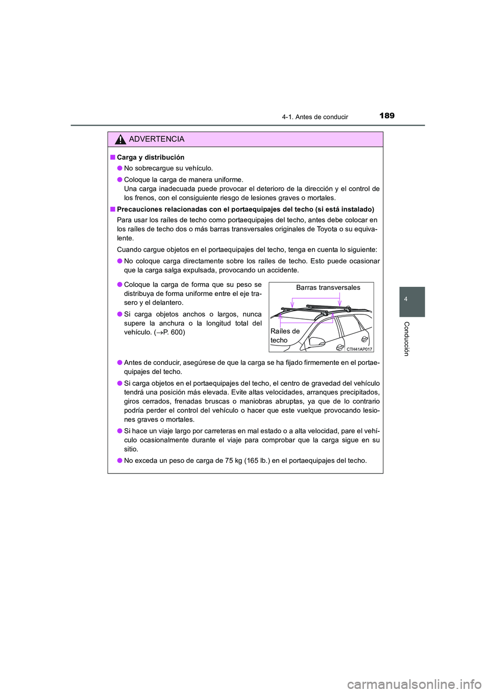TOYOTA AURIS 2016 Manuale de Empleo (in Spanish) 1894-1. Antes de conducir
4
Conducción
UK_AURIS_Touring_Sport_ES (OM12J34S)
ADVERTENCIA
■Carga y distribución
●No sobrecargue su vehículo.
●Coloque la carga de manera uniforme.
Una carga ina TOYOTA AURIS 2016 Manuale de Empleo (in Spanish) 1894-1. Antes de conducir
4
Conducción
UK_AURIS_Touring_Sport_ES (OM12J34S)
ADVERTENCIA
■Carga y distribución
●No sobrecargue su vehículo.
●Coloque la carga de manera uniforme.
Una carga ina