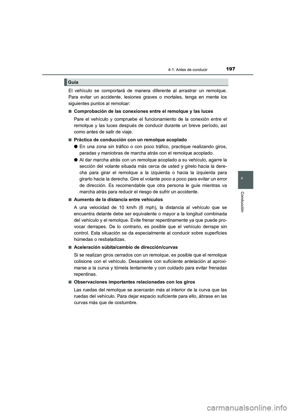 TOYOTA AURIS 2016 Manuale de Empleo (in Spanish) 1974-1. Antes de conducir
4
Conducción
UK_AURIS_Touring_Sport_ES (OM12J34S)
El vehículo se comportará de manera diferente al arrastrar un remolque.
Para evitar un accidente, lesiones graves o morta TOYOTA AURIS 2016 Manuale de Empleo (in Spanish) 1974-1. Antes de conducir
4
Conducción
UK_AURIS_Touring_Sport_ES (OM12J34S)
El vehículo se comportará de manera diferente al arrastrar un remolque.
Para evitar un accidente, lesiones graves o morta