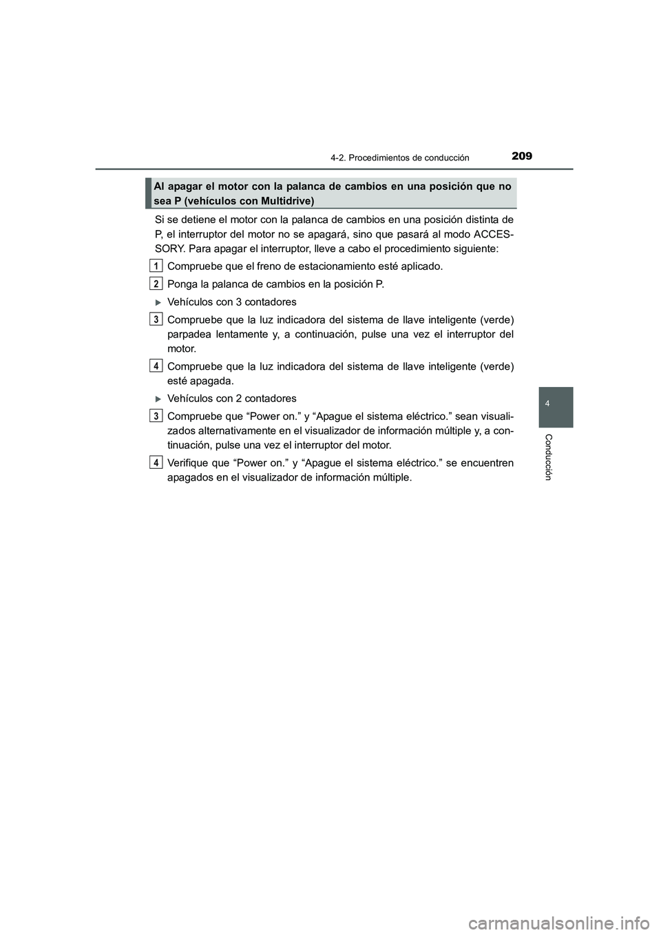 TOYOTA AURIS 2016 Manuale de Empleo (in Spanish) 2094-2. Procedimientos de conducción
4
Conducción
UK_AURIS_Touring_Sport_ES (OM12J34S)
Si se detiene el motor con la palanca de cambios en una posición distinta de
P, el interruptor del motor no se TOYOTA AURIS 2016 Manuale de Empleo (in Spanish) 2094-2. Procedimientos de conducción
4
Conducción
UK_AURIS_Touring_Sport_ES (OM12J34S)
Si se detiene el motor con la palanca de cambios en una posición distinta de
P, el interruptor del motor no se
