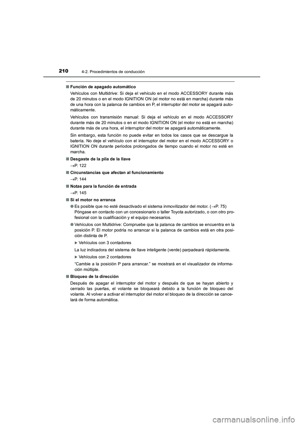 TOYOTA AURIS 2016 Manuale de Empleo (in Spanish) 2104-2. Procedimientos de conducción
UK_AURIS_Touring_Sport_ES (OM12J34S)
■Función de apagado automático
Vehículos con Multidrive: Si deja el vehículo en el modo ACCESSORY durante más
de 20 mi TOYOTA AURIS 2016 Manuale de Empleo (in Spanish) 2104-2. Procedimientos de conducción
UK_AURIS_Touring_Sport_ES (OM12J34S)
■Función de apagado automático
Vehículos con Multidrive: Si deja el vehículo en el modo ACCESSORY durante más
de 20 mi