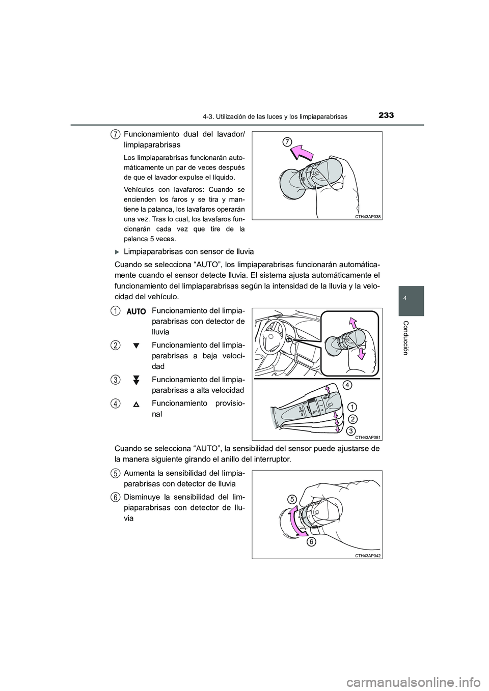 TOYOTA AURIS 2016 Manuale de Empleo (in Spanish) 2334-3. Utilización de las luces y los limpiaparabrisas
4
Conducción
UK_AURIS_Touring_Sport_ES (OM12J34S)
Funcionamiento dual del lavador/
limpiaparabrisas
Los limpiaparabrisas funcionarán auto-
m TOYOTA AURIS 2016 Manuale de Empleo (in Spanish) 2334-3. Utilización de las luces y los limpiaparabrisas
4
Conducción
UK_AURIS_Touring_Sport_ES (OM12J34S)
Funcionamiento dual del lavador/
limpiaparabrisas
Los limpiaparabrisas funcionarán auto-
m