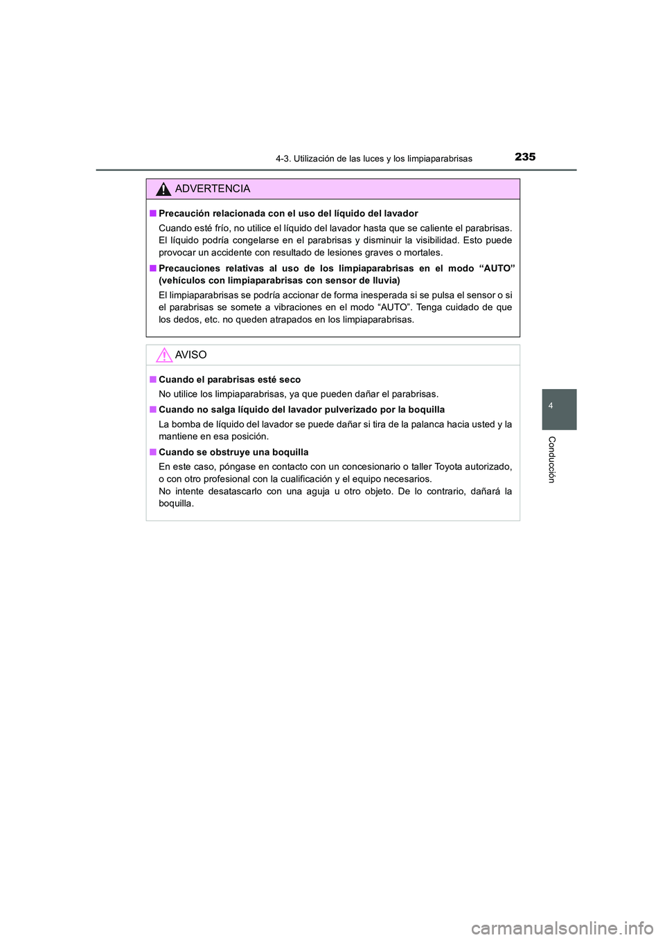 TOYOTA AURIS 2016 Manuale de Empleo (in Spanish) 2354-3. Utilización de las luces y los limpiaparabrisas
4
Conducción
UK_AURIS_Touring_Sport_ES (OM12J34S)
ADVERTENCIA
■Precaución relacionada con el uso del líquido del lavador
Cuando esté frí TOYOTA AURIS 2016 Manuale de Empleo (in Spanish) 2354-3. Utilización de las luces y los limpiaparabrisas
4
Conducción
UK_AURIS_Touring_Sport_ES (OM12J34S)
ADVERTENCIA
■Precaución relacionada con el uso del líquido del lavador
Cuando esté frí