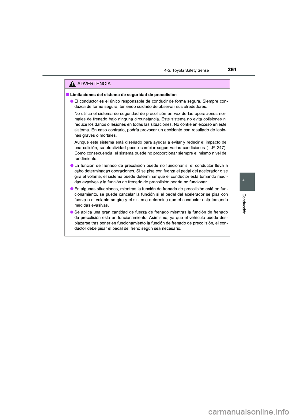 TOYOTA AURIS 2016 Manuale de Empleo (in Spanish) 2514-5. Toyota Safety Sense
4
Conducción
UK_AURIS_Touring_Sport_ES (OM12J34S)
ADVERTENCIA
■Limitaciones del sistema de seguridad de precolisión
●El conductor es el único responsable de conducir TOYOTA AURIS 2016 Manuale de Empleo (in Spanish) 2514-5. Toyota Safety Sense
4
Conducción
UK_AURIS_Touring_Sport_ES (OM12J34S)
ADVERTENCIA
■Limitaciones del sistema de seguridad de precolisión
●El conductor es el único responsable de conducir