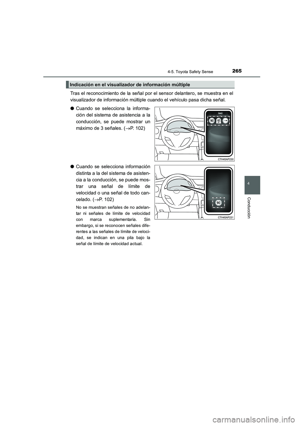 TOYOTA AURIS 2016  Manuale de Empleo (in Spanish) 2654-5. Toyota Safety Sense
4
Conducción
UK_AURIS_Touring_Sport_ES (OM12J34S)
Tras el reconocimiento de la señal por el sensor delantero, se muestra en el
visualizador de información múltiple cuan