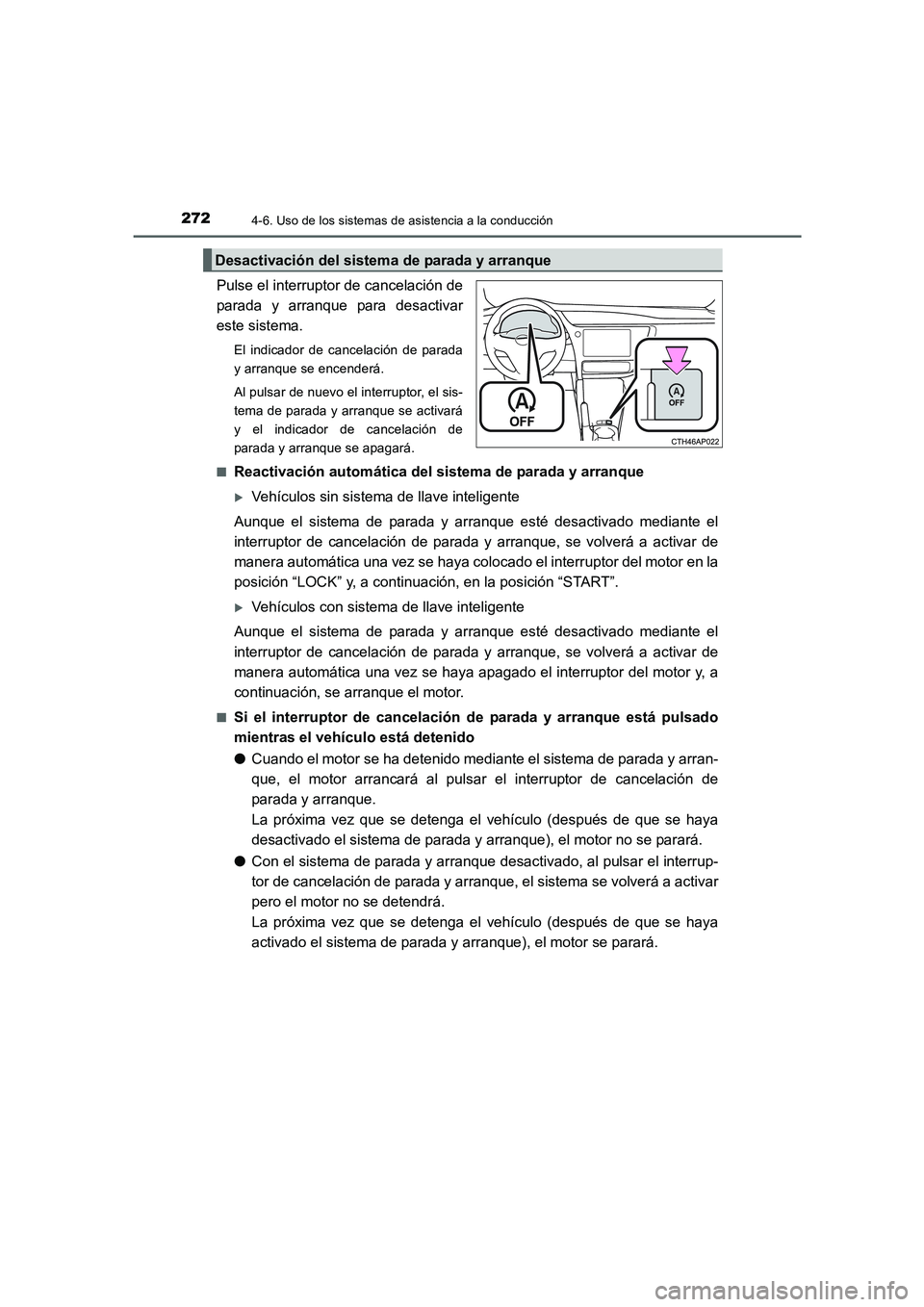 TOYOTA AURIS 2016 Manuale de Empleo (in Spanish) 2724-6. Uso de los sistemas de asistencia a la conducción
UK_AURIS_Touring_Sport_ES (OM12J34S)
Pulse el interruptor de cancelación de
parada y arranque para desactivar
este sistema.
El indicador de TOYOTA AURIS 2016 Manuale de Empleo (in Spanish) 2724-6. Uso de los sistemas de asistencia a la conducción
UK_AURIS_Touring_Sport_ES (OM12J34S)
Pulse el interruptor de cancelación de
parada y arranque para desactivar
este sistema.
El indicador de