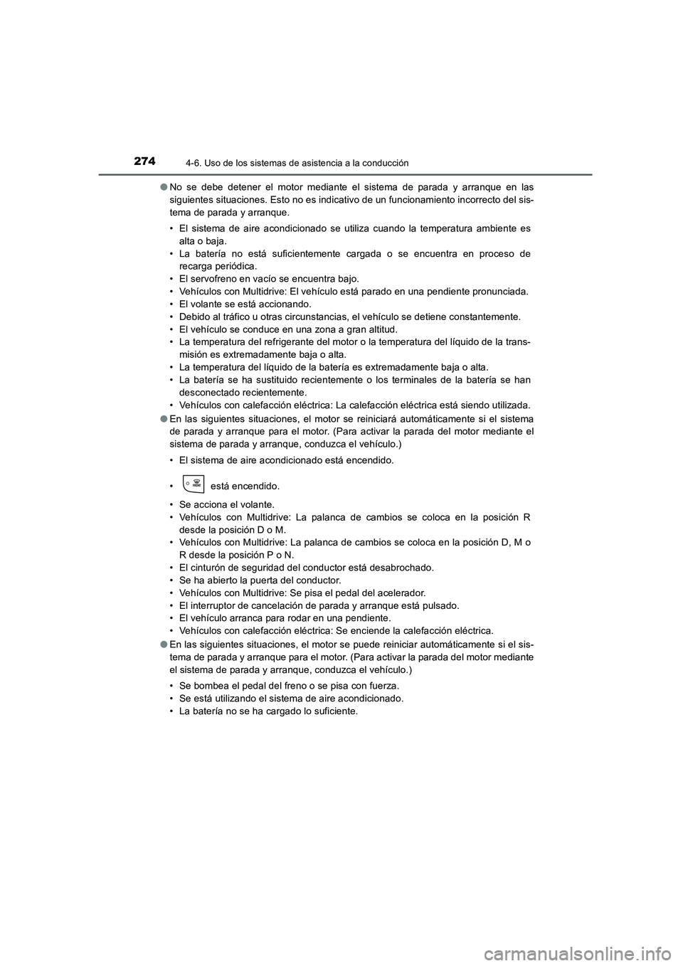 TOYOTA AURIS 2016 Manuale de Empleo (in Spanish) 2744-6. Uso de los sistemas de asistencia a la conducción
UK_AURIS_Touring_Sport_ES (OM12J34S)●No se debe detener el motor mediante el sistema de parada y arranque en las
siguientes situaciones. Es TOYOTA AURIS 2016 Manuale de Empleo (in Spanish) 2744-6. Uso de los sistemas de asistencia a la conducción
UK_AURIS_Touring_Sport_ES (OM12J34S)●No se debe detener el motor mediante el sistema de parada y arranque en las
siguientes situaciones. Es