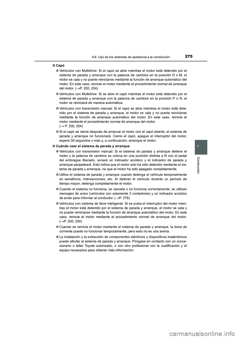 TOYOTA AURIS 2016 Manuale de Empleo (in Spanish) 2754-6. Uso de los sistemas de asistencia a la conducción
4
Conducción
UK_AURIS_Touring_Sport_ES (OM12J34S)■Capó
●Vehículos con Multidrive: Si el capó se abre mientras el motor está detenido TOYOTA AURIS 2016 Manuale de Empleo (in Spanish) 2754-6. Uso de los sistemas de asistencia a la conducción
4
Conducción
UK_AURIS_Touring_Sport_ES (OM12J34S)■Capó
●Vehículos con Multidrive: Si el capó se abre mientras el motor está detenido