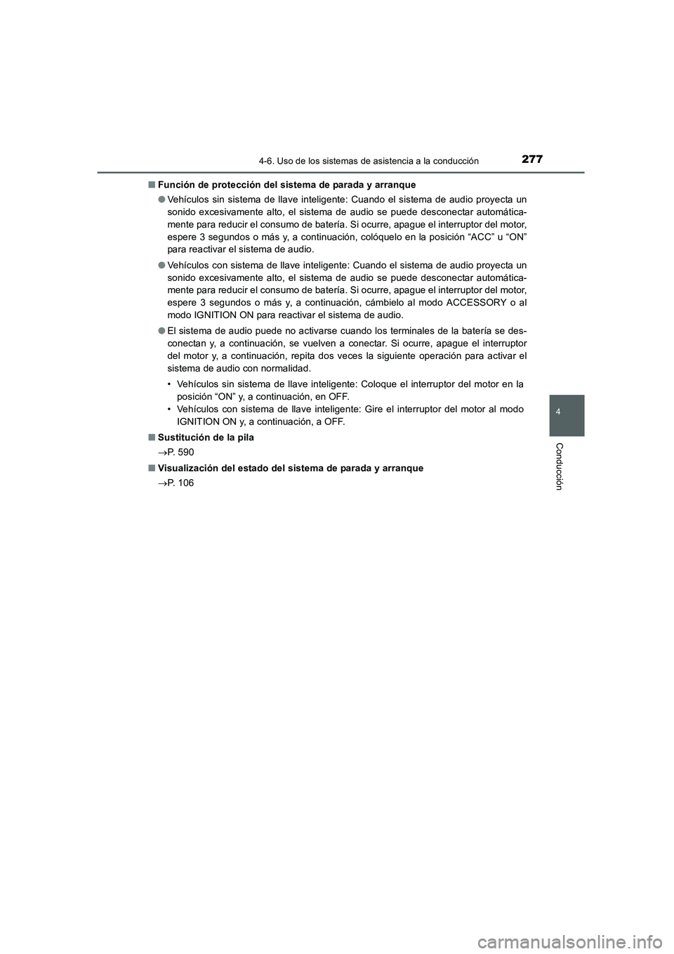 TOYOTA AURIS 2016 Manuale de Empleo (in Spanish) 2774-6. Uso de los sistemas de asistencia a la conducción
4
Conducción
UK_AURIS_Touring_Sport_ES (OM12J34S)■Función de protección del sistema de parada y arranque
●Vehículos sin sistema de ll TOYOTA AURIS 2016 Manuale de Empleo (in Spanish) 2774-6. Uso de los sistemas de asistencia a la conducción
4
Conducción
UK_AURIS_Touring_Sport_ES (OM12J34S)■Función de protección del sistema de parada y arranque
●Vehículos sin sistema de ll
