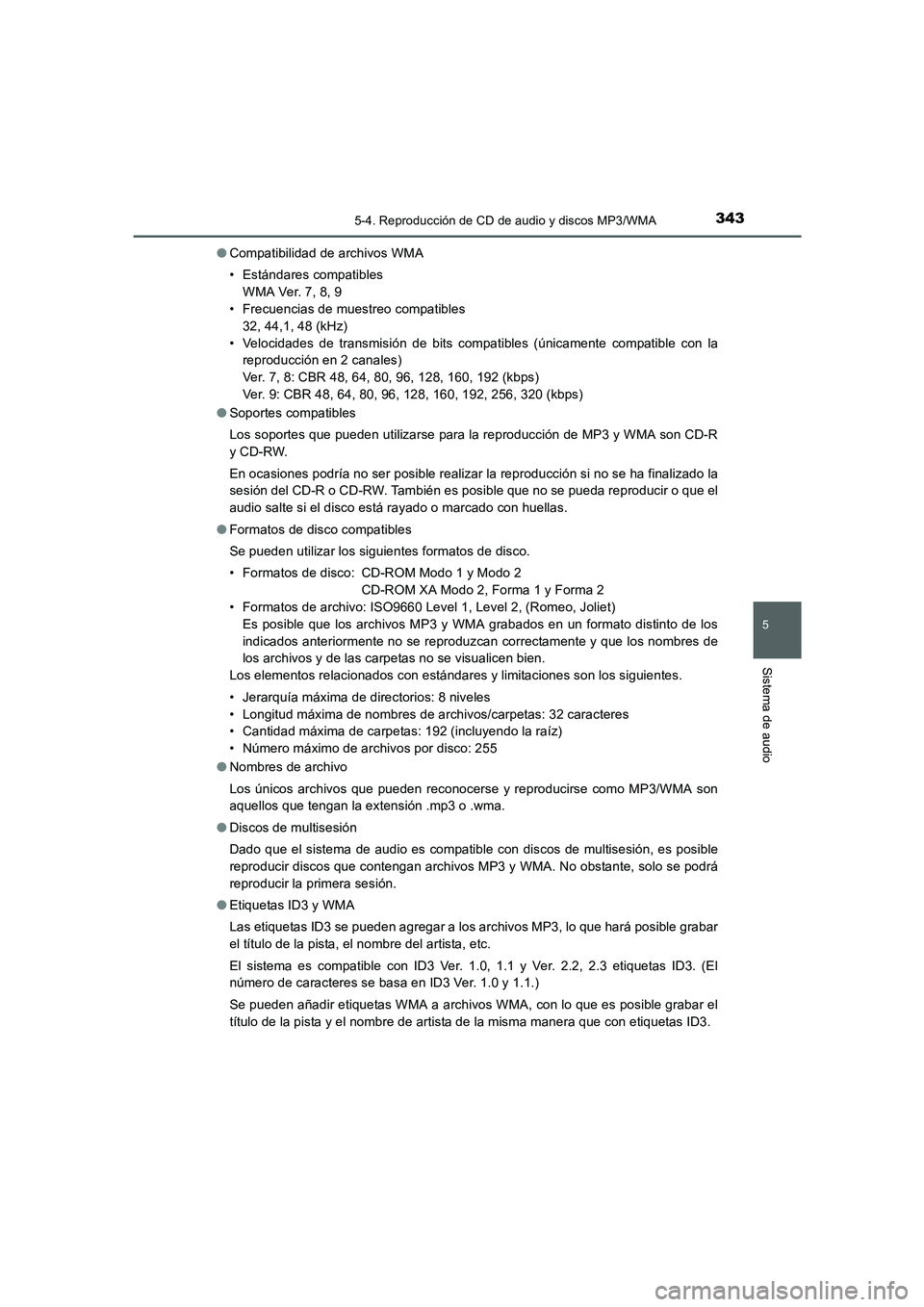 TOYOTA AURIS 2016  Manuale de Empleo (in Spanish) 3435-4. Reproducción de CD de audio y discos MP3/WMA
5
Sistema de audio
UK_AURIS_Touring_Sport_ES (OM12J34S)●Compatibilidad de archivos WMA
• Estándares compatibles
WMA Ver. 7, 8, 9
• Frecuenc
