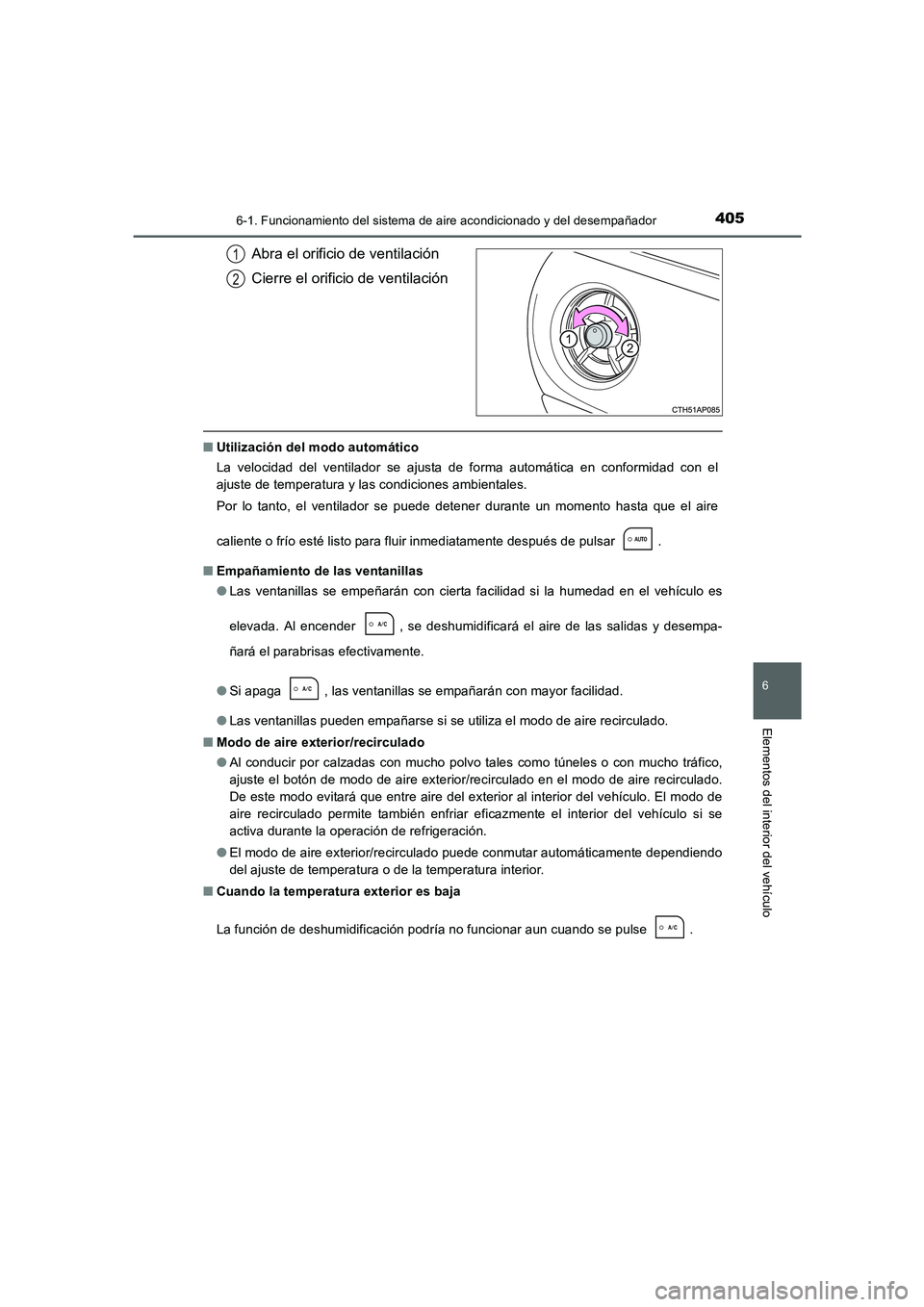 TOYOTA AURIS 2016 Manuale de Empleo (in Spanish) 4056-1. Funcionamiento del sistema de aire acondicionado y del desempañador
6
Elementos del interior del vehículo
UK_AURIS_Touring_Sport_ES (OM12J34S)
Abra el orificio de ventilación
Cierre el orif TOYOTA AURIS 2016 Manuale de Empleo (in Spanish) 4056-1. Funcionamiento del sistema de aire acondicionado y del desempañador
6
Elementos del interior del vehículo
UK_AURIS_Touring_Sport_ES (OM12J34S)
Abra el orificio de ventilación
Cierre el orif