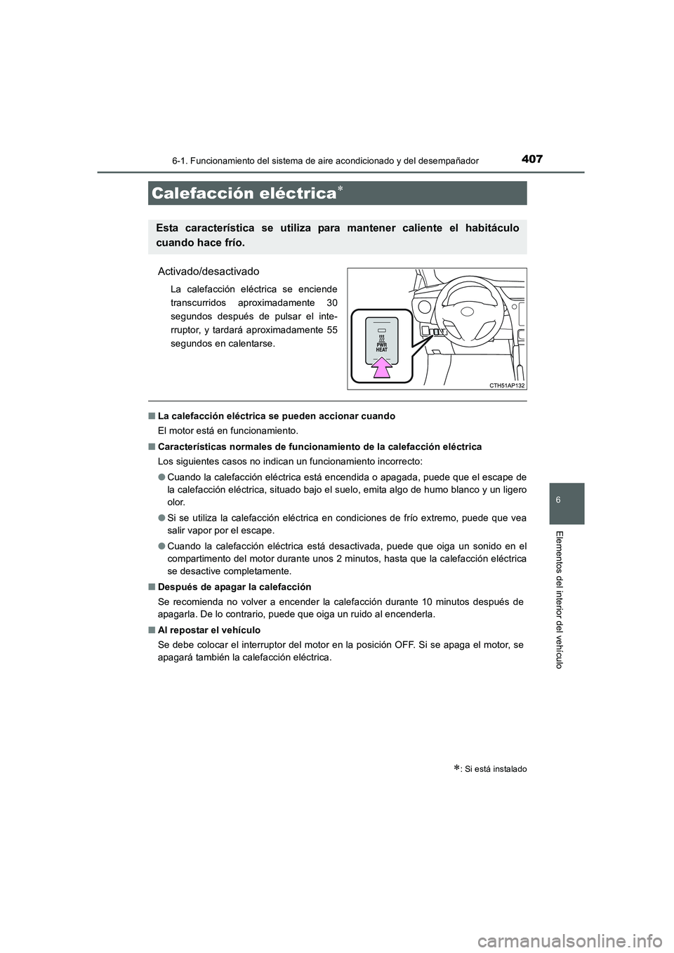 TOYOTA AURIS 2016 Manuale de Empleo (in Spanish) 4076-1. Funcionamiento del sistema de aire acondicionado y del desempañador
6
Elementos del interior del vehículo
UK_AURIS_Touring_Sport_ES (OM12J34S)
Activado/desactivado
La calefacción eléctrica TOYOTA AURIS 2016 Manuale de Empleo (in Spanish) 4076-1. Funcionamiento del sistema de aire acondicionado y del desempañador
6
Elementos del interior del vehículo
UK_AURIS_Touring_Sport_ES (OM12J34S)
Activado/desactivado
La calefacción eléctrica
