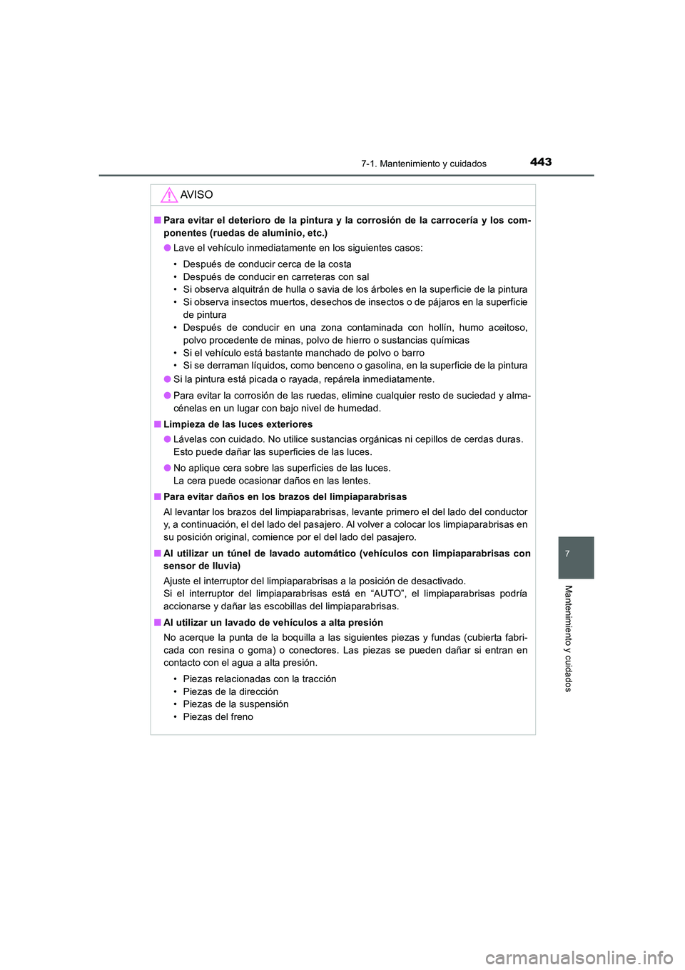 TOYOTA AURIS 2016 Manuale de Empleo (in Spanish) 4437-1. Mantenimiento y cuidados
7
Mantenimiento y cuidados
UK_AURIS_Touring_Sport_ES (OM12J34S)
AV I S O
■Para evitar el deterioro de la pintura y la corrosión de la carrocería y los com-
ponente TOYOTA AURIS 2016 Manuale de Empleo (in Spanish) 4437-1. Mantenimiento y cuidados
7
Mantenimiento y cuidados
UK_AURIS_Touring_Sport_ES (OM12J34S)
AV I S O
■Para evitar el deterioro de la pintura y la corrosión de la carrocería y los com-
ponente