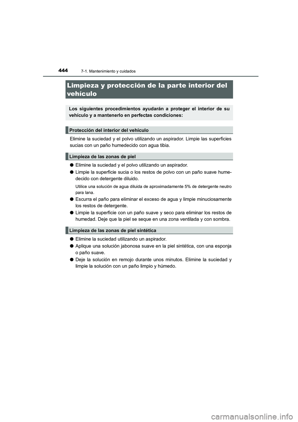 TOYOTA AURIS 2016 Manuale de Empleo (in Spanish) 4447-1. Mantenimiento y cuidados
UK_AURIS_Touring_Sport_ES (OM12J34S)
Elimine la suciedad y el polvo utilizando un aspirador. Limpie las superficies
sucias con un paño humedecido con agua tibia.
●E TOYOTA AURIS 2016 Manuale de Empleo (in Spanish) 4447-1. Mantenimiento y cuidados
UK_AURIS_Touring_Sport_ES (OM12J34S)
Elimine la suciedad y el polvo utilizando un aspirador. Limpie las superficies
sucias con un paño humedecido con agua tibia.
●E