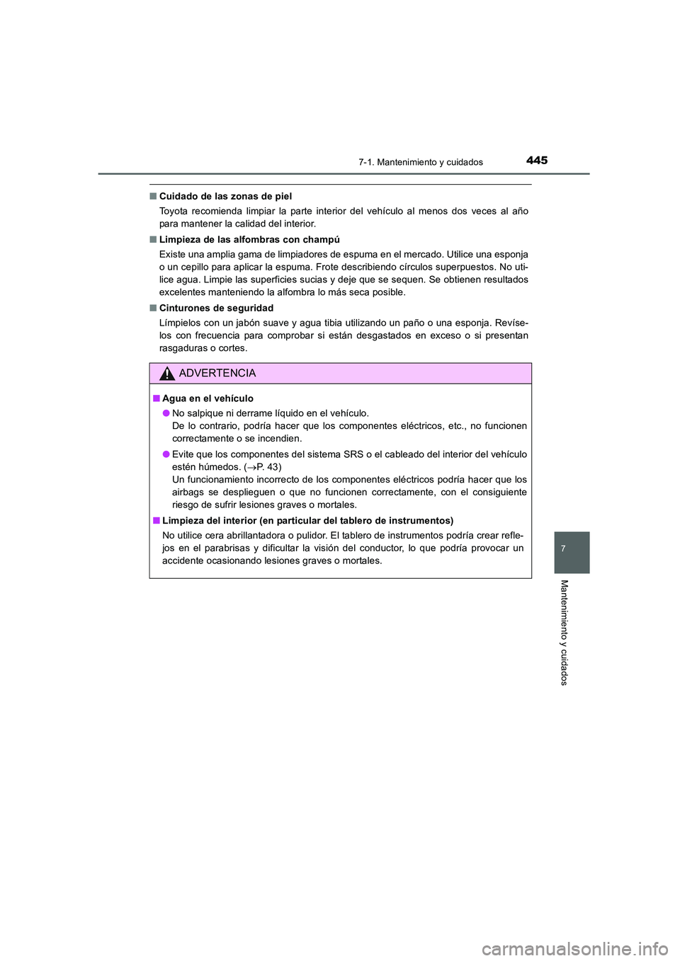 TOYOTA AURIS 2016 Manuale de Empleo (in Spanish) 4457-1. Mantenimiento y cuidados
7
Mantenimiento y cuidados
UK_AURIS_Touring_Sport_ES (OM12J34S)
■Cuidado de las zonas de piel
Toyota recomienda limpiar la parte interior del vehículo al menos dos TOYOTA AURIS 2016 Manuale de Empleo (in Spanish) 4457-1. Mantenimiento y cuidados
7
Mantenimiento y cuidados
UK_AURIS_Touring_Sport_ES (OM12J34S)
■Cuidado de las zonas de piel
Toyota recomienda limpiar la parte interior del vehículo al menos dos