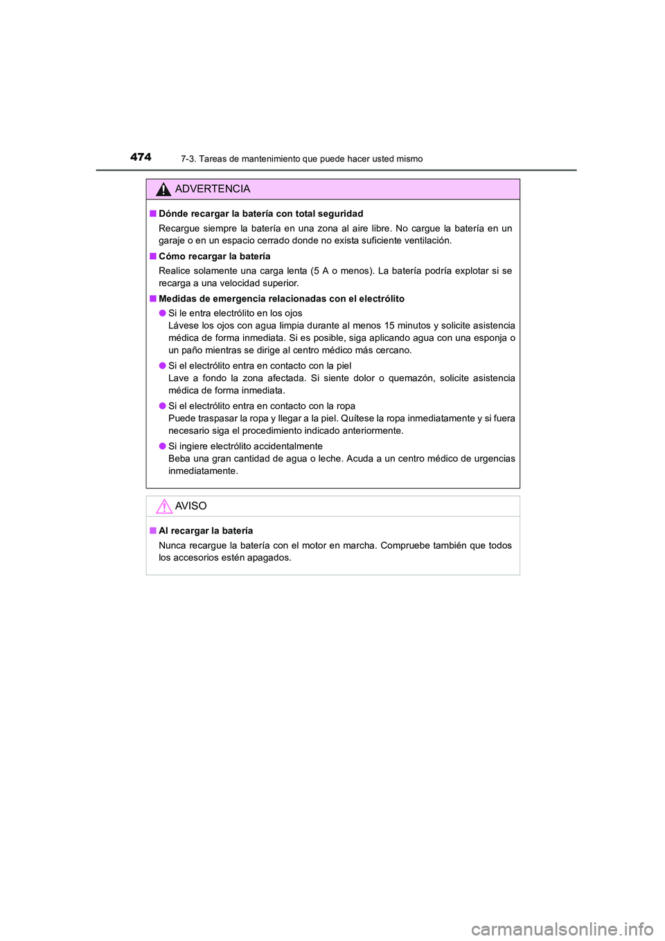 TOYOTA AURIS 2016  Manuale de Empleo (in Spanish) 4747-3. Tareas de mantenimiento que puede hacer usted mismo
UK_AURIS_Touring_Sport_ES (OM12J34S)
ADVERTENCIA
■Dónde recargar la batería con total seguridad
Recargue siempre la batería en una zona