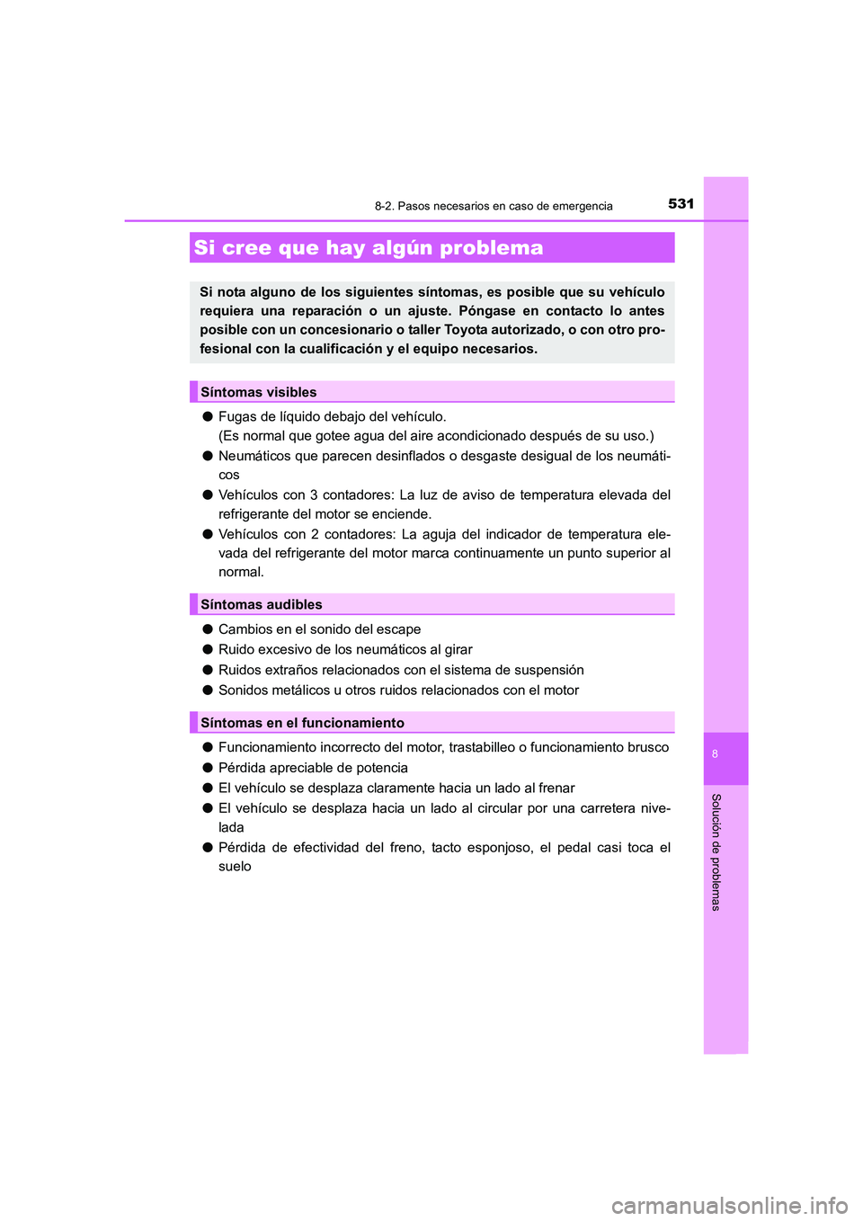 TOYOTA AURIS 2016 Manuale de Empleo (in Spanish) 5318-2. Pasos necesarios en caso de emergencia
8
Solución de problemas
UK_AURIS_Touring_Sport_ES (OM12J34S)
●Fugas de líquido debajo del vehículo.
(Es normal que gotee agua del aire acondicionado TOYOTA AURIS 2016 Manuale de Empleo (in Spanish) 5318-2. Pasos necesarios en caso de emergencia
8
Solución de problemas
UK_AURIS_Touring_Sport_ES (OM12J34S)
●Fugas de líquido debajo del vehículo.
(Es normal que gotee agua del aire acondicionado