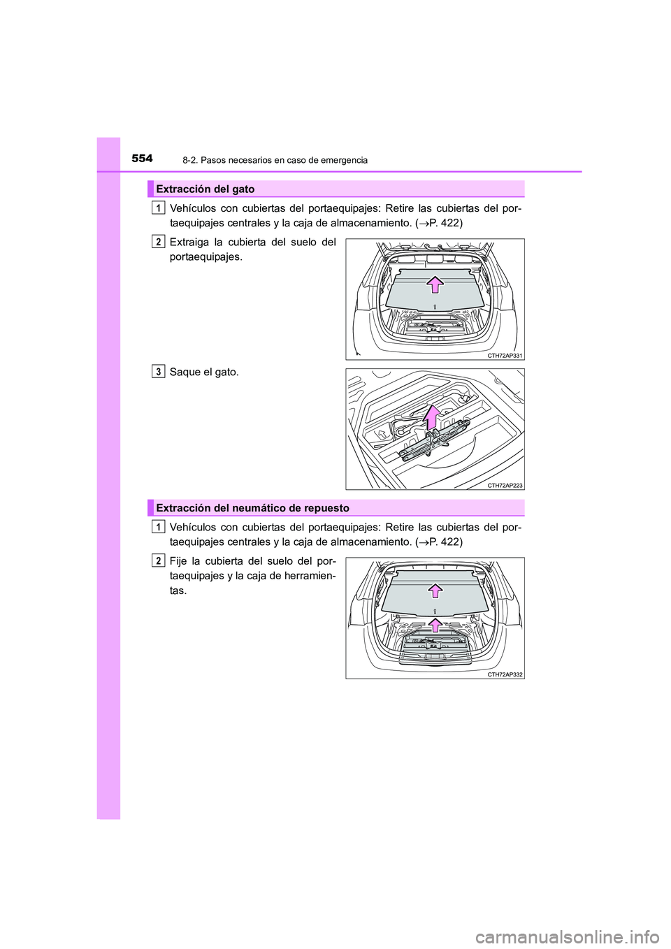 TOYOTA AURIS 2016  Manuale de Empleo (in Spanish) 5548-2. Pasos necesarios en caso de emergencia
UK_AURIS_Touring_Sport_ES (OM12J34S)
Vehículos con cubiertas del portaequipajes: Retire las cubiertas del por-
taequipajes centrales y la caja de almace