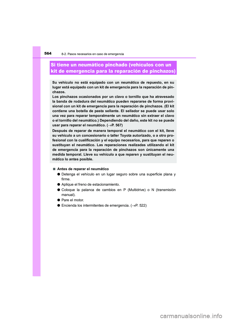 TOYOTA AURIS 2016 Manuale de Empleo (in Spanish) 5648-2. Pasos necesarios en caso de emergencia
UK_AURIS_Touring_Sport_ES (OM12J34S)■
Antes de reparar el neumático
●Detenga el vehículo en un lugar seguro sobre una superficie plana y
firme.
● TOYOTA AURIS 2016 Manuale de Empleo (in Spanish) 5648-2. Pasos necesarios en caso de emergencia
UK_AURIS_Touring_Sport_ES (OM12J34S)■
Antes de reparar el neumático
●Detenga el vehículo en un lugar seguro sobre una superficie plana y
firme.
●