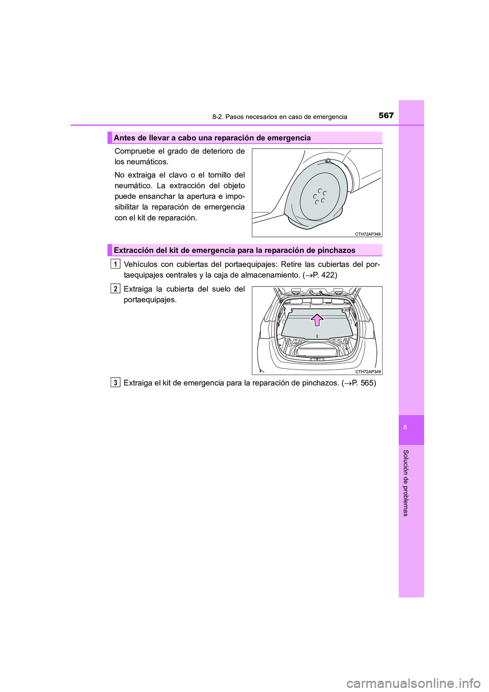 TOYOTA AURIS 2016  Manuale de Empleo (in Spanish) 5678-2. Pasos necesarios en caso de emergencia
8
Solución de problemas
UK_AURIS_Touring_Sport_ES (OM12J34S)
Compruebe el grado de deterioro de
los neumáticos.
No extraiga el clavo o el tornillo del
