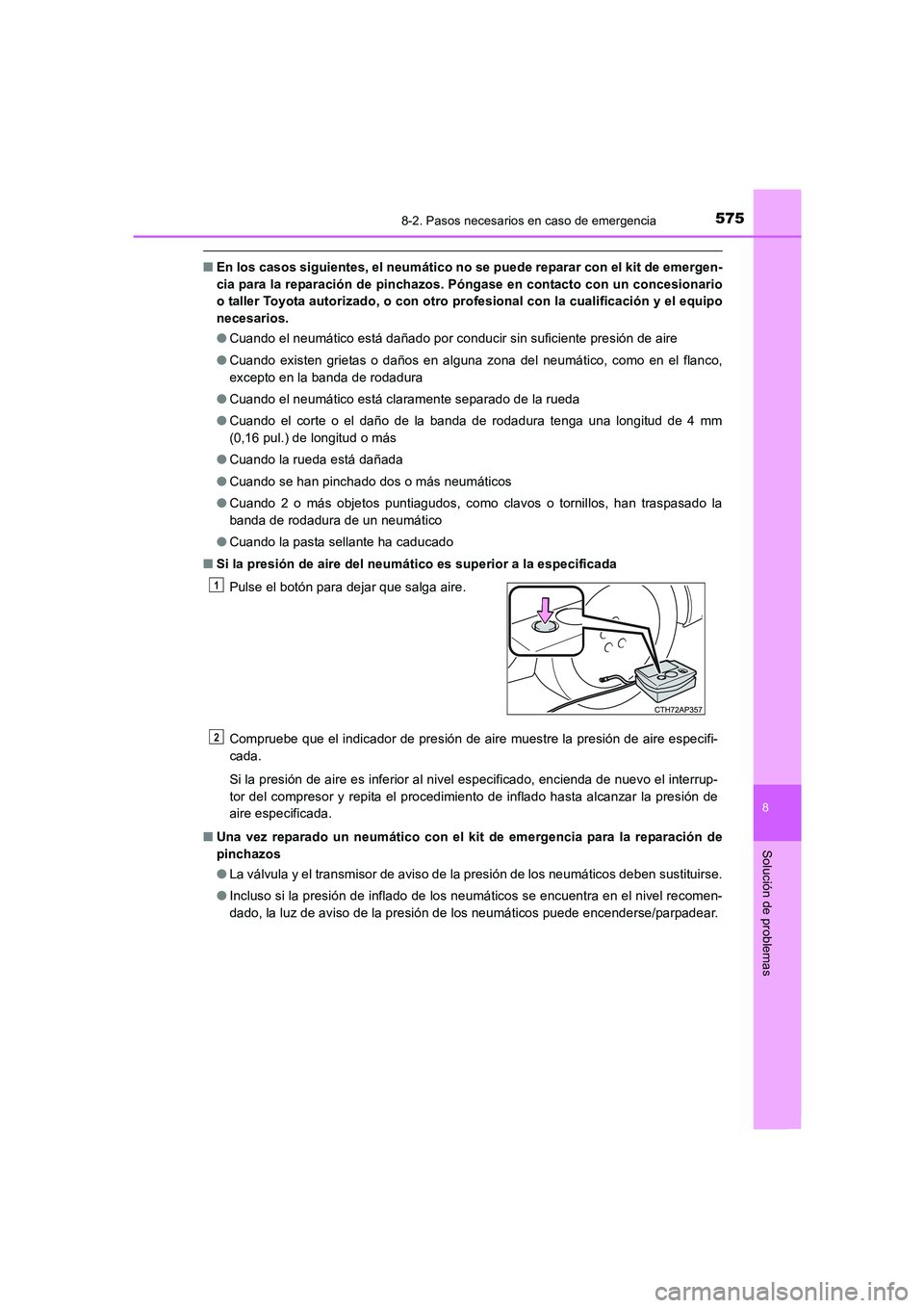 TOYOTA AURIS 2016 Manuale de Empleo (in Spanish) 5758-2. Pasos necesarios en caso de emergencia
8
Solución de problemas
UK_AURIS_Touring_Sport_ES (OM12J34S)
■En los casos siguientes, el neumático no se puede reparar con el kit de emergen-
cia pa TOYOTA AURIS 2016 Manuale de Empleo (in Spanish) 5758-2. Pasos necesarios en caso de emergencia
8
Solución de problemas
UK_AURIS_Touring_Sport_ES (OM12J34S)
■En los casos siguientes, el neumático no se puede reparar con el kit de emergen-
cia pa