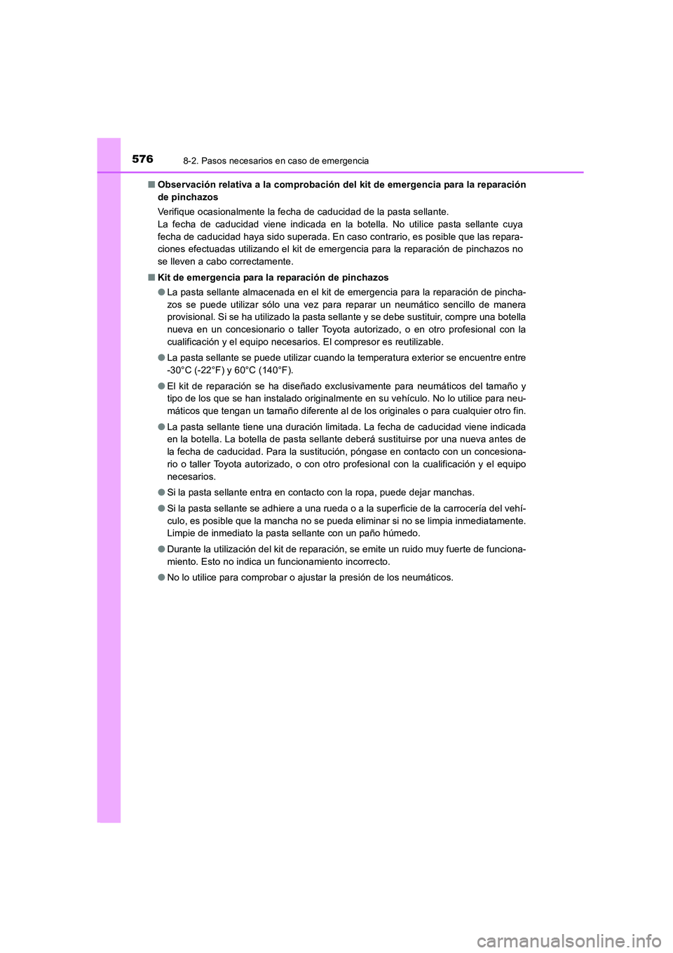 TOYOTA AURIS 2016 Manuale de Empleo (in Spanish) 5768-2. Pasos necesarios en caso de emergencia
UK_AURIS_Touring_Sport_ES (OM12J34S)■Observación relativa a la comprobación del kit de emergencia para la reparación
de pinchazos
Verifique ocasiona TOYOTA AURIS 2016 Manuale de Empleo (in Spanish) 5768-2. Pasos necesarios en caso de emergencia
UK_AURIS_Touring_Sport_ES (OM12J34S)■Observación relativa a la comprobación del kit de emergencia para la reparación
de pinchazos
Verifique ocasiona