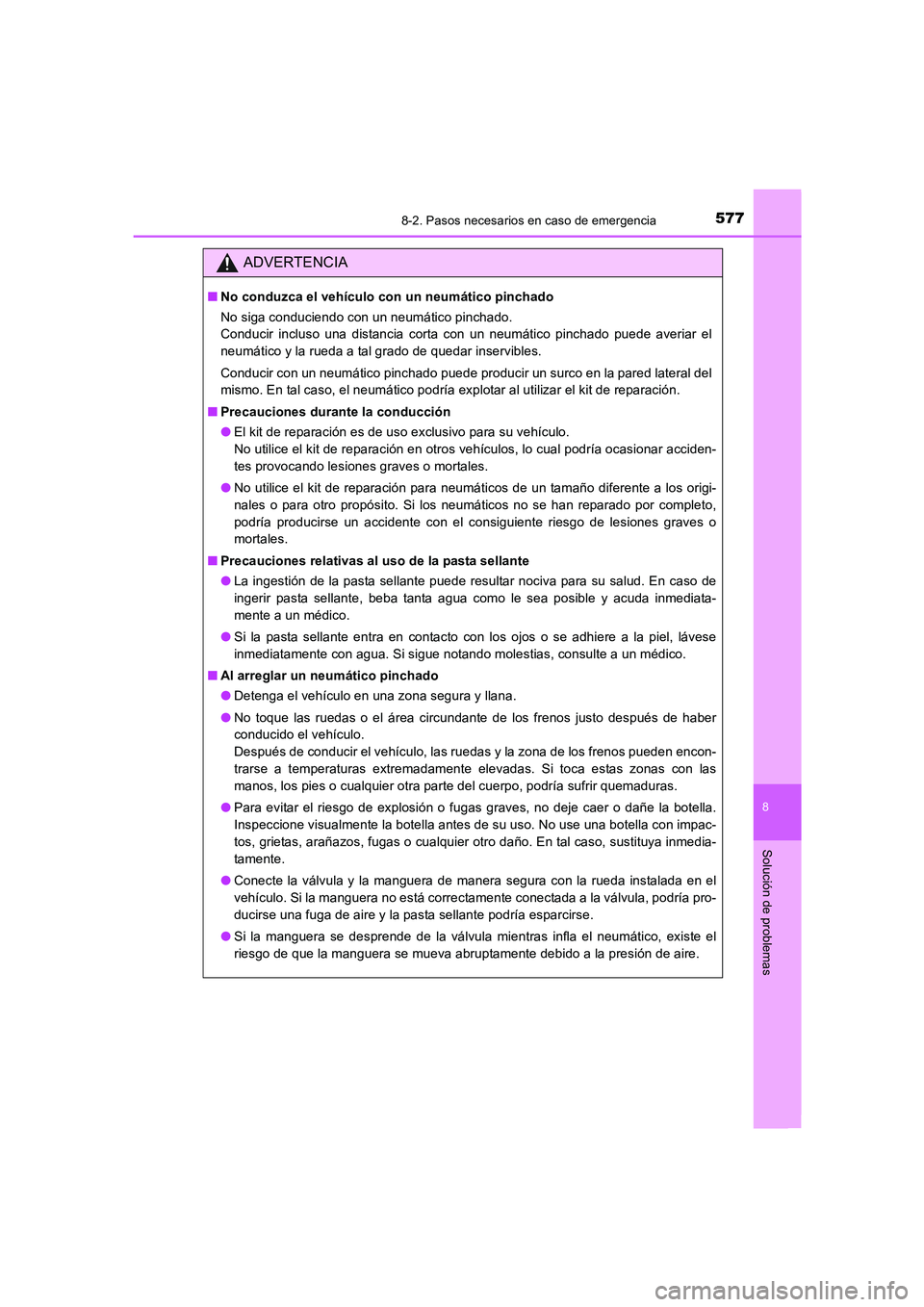 TOYOTA AURIS 2016 Manuale de Empleo (in Spanish) 5778-2. Pasos necesarios en caso de emergencia
8
Solución de problemas
UK_AURIS_Touring_Sport_ES (OM12J34S)
ADVERTENCIA
■No conduzca el vehículo con un neumático pinchado
No siga conduciendo con TOYOTA AURIS 2016 Manuale de Empleo (in Spanish) 5778-2. Pasos necesarios en caso de emergencia
8
Solución de problemas
UK_AURIS_Touring_Sport_ES (OM12J34S)
ADVERTENCIA
■No conduzca el vehículo con un neumático pinchado
No siga conduciendo con