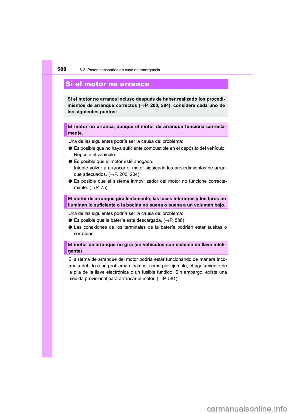 TOYOTA AURIS 2016 Manuale de Empleo (in Spanish) 5808-2. Pasos necesarios en caso de emergencia
UK_AURIS_Touring_Sport_ES (OM12J34S)
Una de las siguientes podría ser la causa del problema:
●Es posible que no haya suficiente combustible en el dep TOYOTA AURIS 2016 Manuale de Empleo (in Spanish) 5808-2. Pasos necesarios en caso de emergencia
UK_AURIS_Touring_Sport_ES (OM12J34S)
Una de las siguientes podría ser la causa del problema:
●Es posible que no haya suficiente combustible en el dep