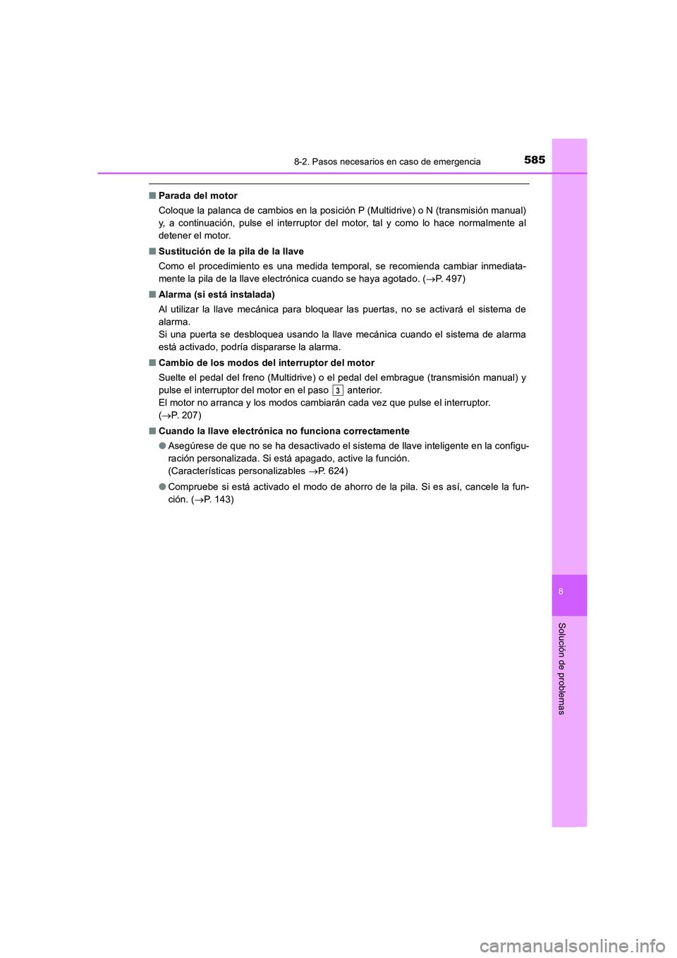 TOYOTA AURIS 2016  Manuale de Empleo (in Spanish) 5858-2. Pasos necesarios en caso de emergencia
8
Solución de problemas
UK_AURIS_Touring_Sport_ES (OM12J34S)
■Parada del motor
Coloque la palanca de cambios en la posición P (Multidrive) o N (trans