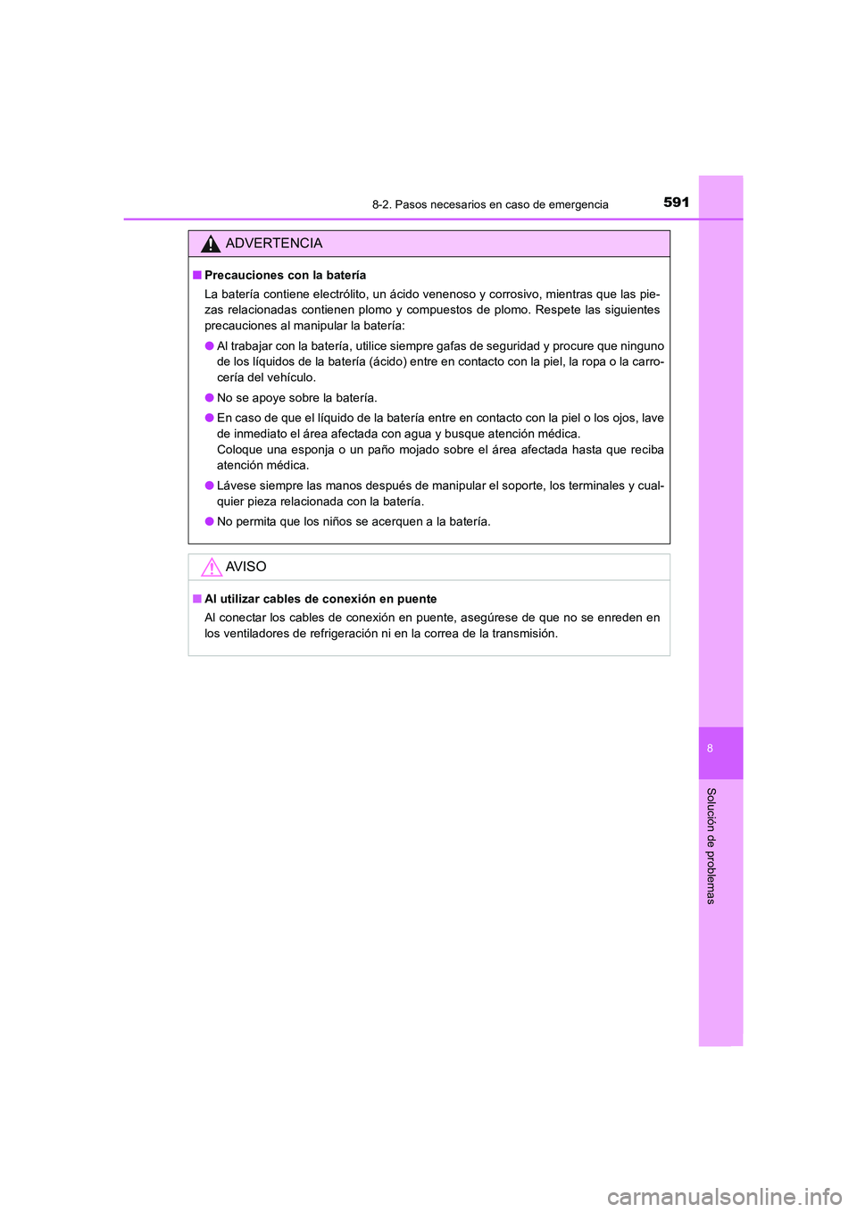 TOYOTA AURIS 2016  Manuale de Empleo (in Spanish) 5918-2. Pasos necesarios en caso de emergencia
8
Solución de problemas
UK_AURIS_Touring_Sport_ES (OM12J34S)
ADVERTENCIA
■Precauciones con la batería
La batería contiene electrólito, un ácido ve
