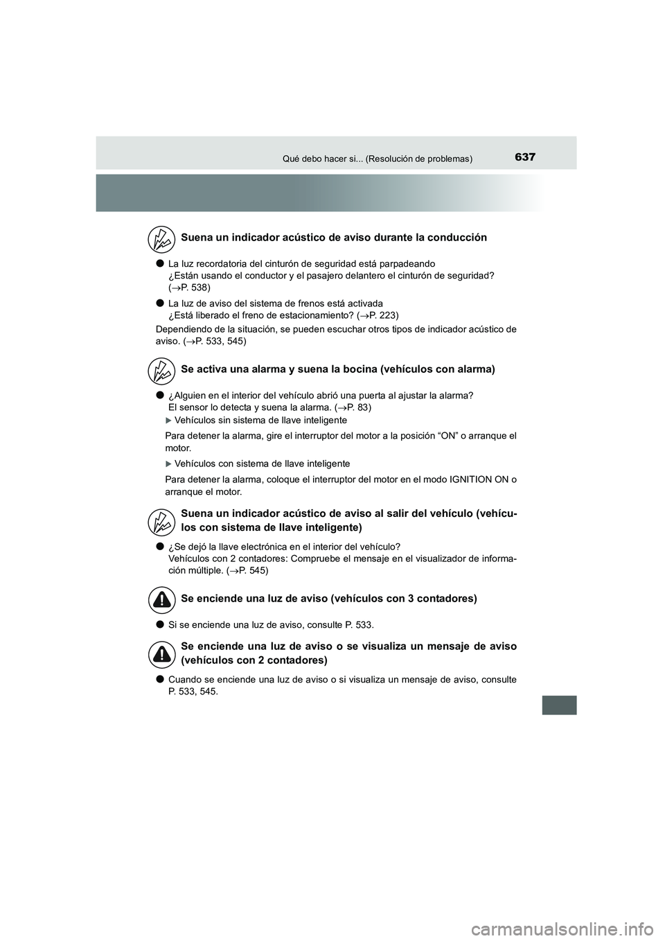 TOYOTA AURIS 2016 Manuale de Empleo (in Spanish) 637Qué debo hacer si... (Resolución de problemas)
UK_AURIS_Touring_Sport_ES (OM12J34S)
●La luz recordatoria del cinturón de seguridad está parpadeando
¿Están usando el conductor y el pasajero TOYOTA AURIS 2016 Manuale de Empleo (in Spanish) 637Qué debo hacer si... (Resolución de problemas)
UK_AURIS_Touring_Sport_ES (OM12J34S)
●La luz recordatoria del cinturón de seguridad está parpadeando
¿Están usando el conductor y el pasajero