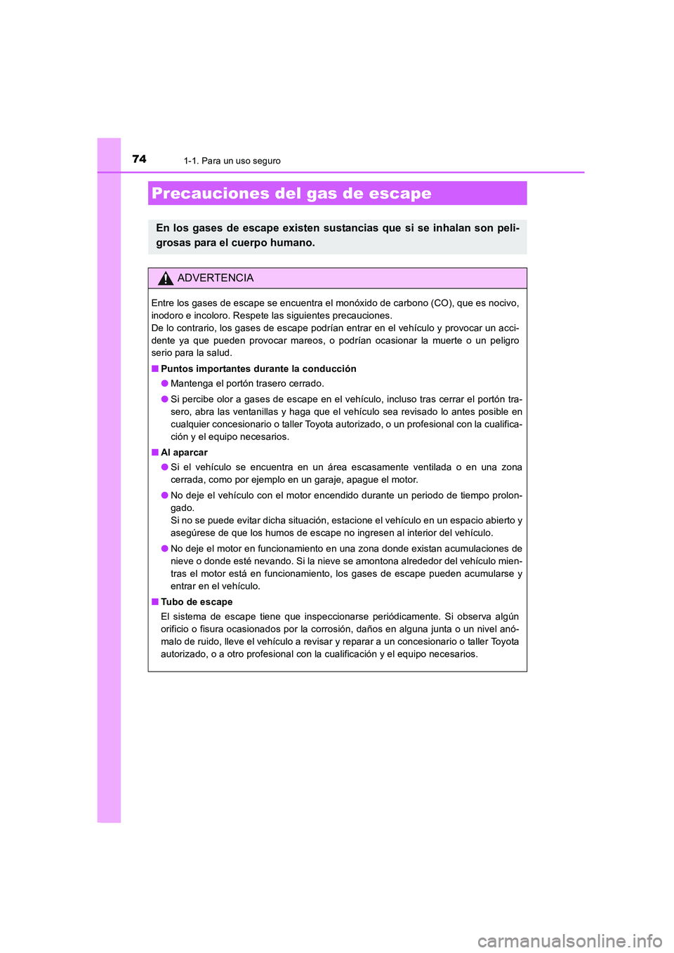 TOYOTA AURIS 2016 Manuale de Empleo (in Spanish) 741-1. Para un uso seguro
UK_AURIS_Touring_Sport_ES (OM12J34S)
Precauciones del gas de escape
En los gases de escape existen sustancias que si se inhalan son peli-
grosas para el cuerpo humano.
ADVERT TOYOTA AURIS 2016 Manuale de Empleo (in Spanish) 741-1. Para un uso seguro
UK_AURIS_Touring_Sport_ES (OM12J34S)
Precauciones del gas de escape
En los gases de escape existen sustancias que si se inhalan son peli-
grosas para el cuerpo humano.
ADVERT