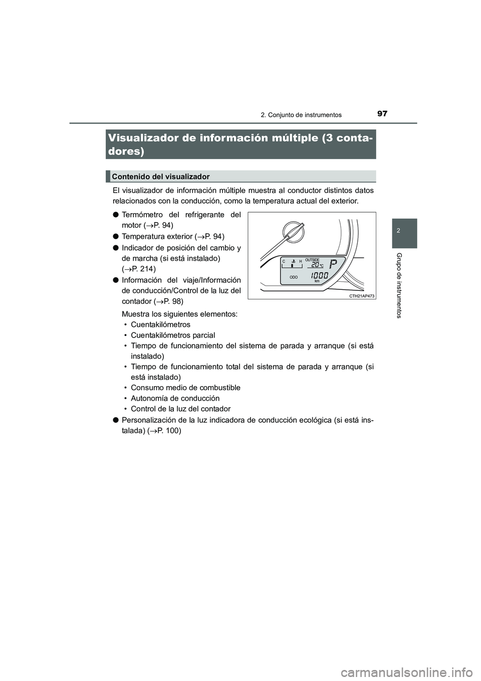 TOYOTA AURIS 2016 Manuale de Empleo (in Spanish) 972. Conjunto de instrumentos
2
Grupo de instrumentos
UK_AURIS_Touring_Sport_ES (OM12J34S)
El visualizador de información múltiple muestra al conductor distintos datos
relacionados con la conducció TOYOTA AURIS 2016 Manuale de Empleo (in Spanish) 972. Conjunto de instrumentos
2
Grupo de instrumentos
UK_AURIS_Touring_Sport_ES (OM12J34S)
El visualizador de información múltiple muestra al conductor distintos datos
relacionados con la conducció
