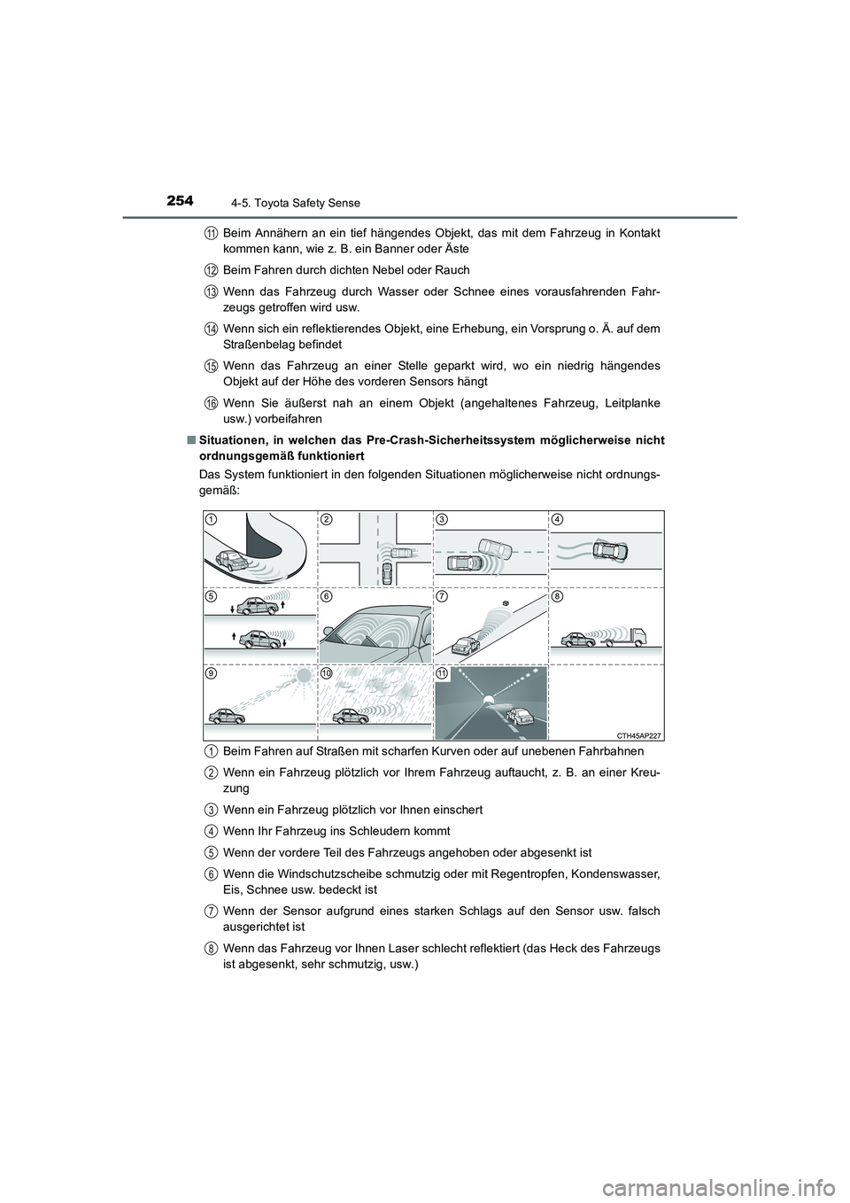TOYOTA AURIS 2016  Betriebsanleitungen (in German) 2544-5. Toyota Safety Sense
UK_AURIS_Touring_Sport_EM (OM12J33M)Beim Annähern an ein tief hängendes Objekt, das mit dem Fahrzeug in Kontakt
kommen kann, wie z. B. ein Banner oder Äste
Beim Fahren d