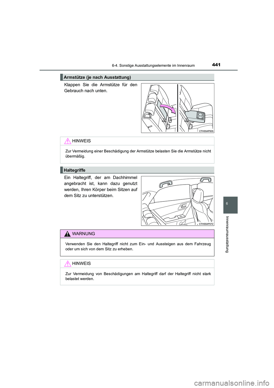 TOYOTA AURIS 2016  Betriebsanleitungen (in German) 4416-4. Sonstige Ausstattungselemente im Innenraum
6
Innenraumausstattung
UK_AURIS_Touring_Sport_EM (OM12J33M)
Klappen Sie die Armstütze für den
Gebrauch nach unten.
Ein Haltegriff, der am Dachhimme