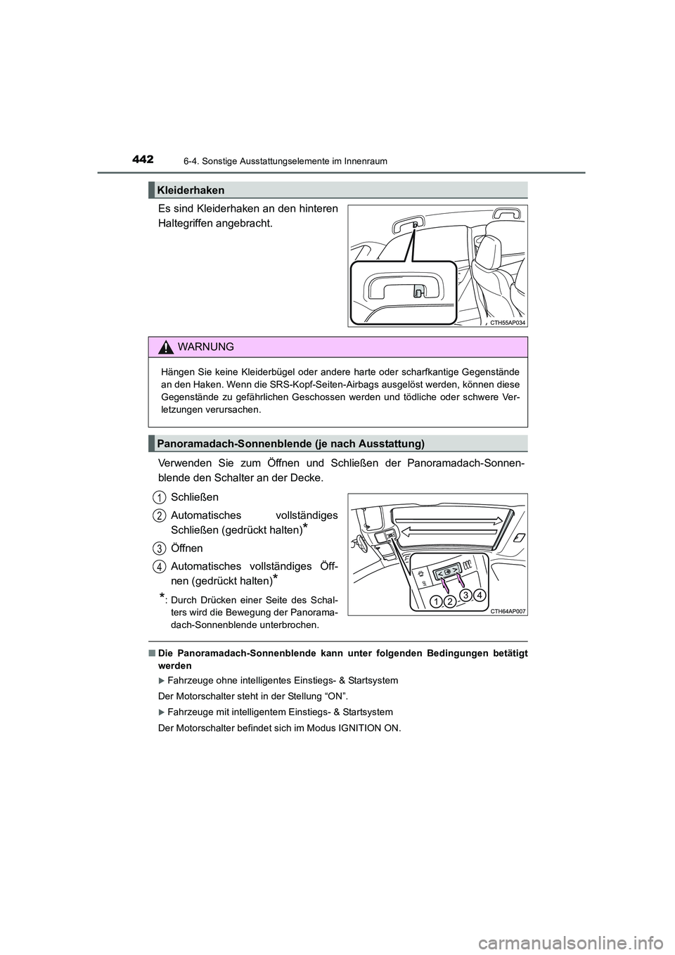 TOYOTA AURIS 2016  Betriebsanleitungen (in German) 4426-4. Sonstige Ausstattungselemente im Innenraum
UK_AURIS_Touring_Sport_EM (OM12J33M)
Es sind Kleiderhaken an den hinteren
Haltegriffen angebracht.
Verwenden Sie zum Öffnen und Schließen der Panor