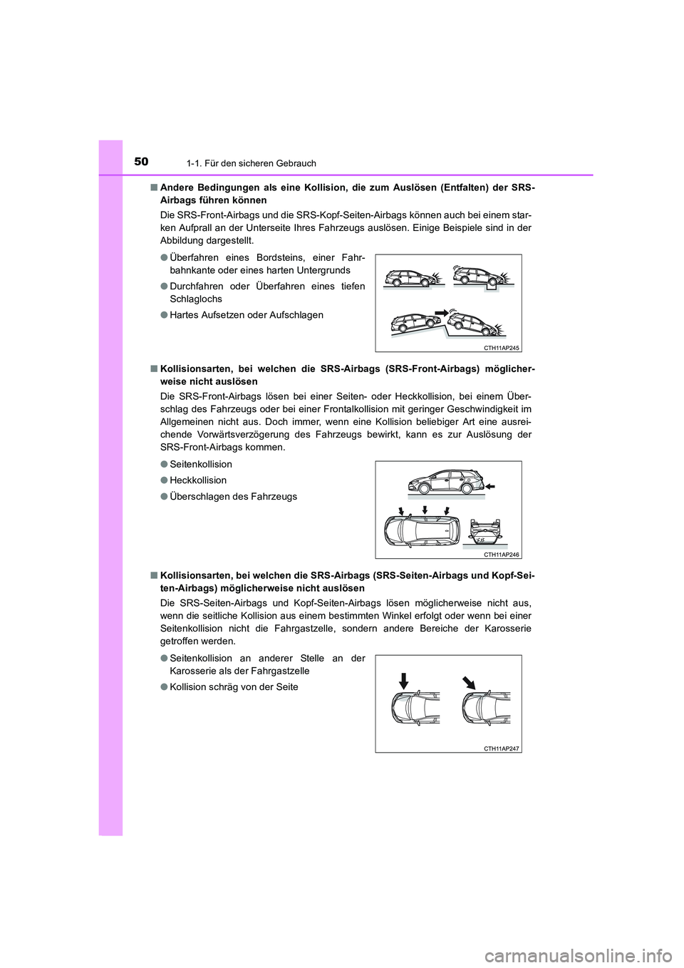 TOYOTA AURIS 2016  Betriebsanleitungen (in German) 501-1. Für den sicheren Gebrauch
UK_AURIS_Touring_Sport_EM (OM12J33M)■Andere Bedingungen als eine Kollision, die zum Auslösen (Entfalten) der SRS-
Airbags führen können 
Die SRS-Front-Airbags un