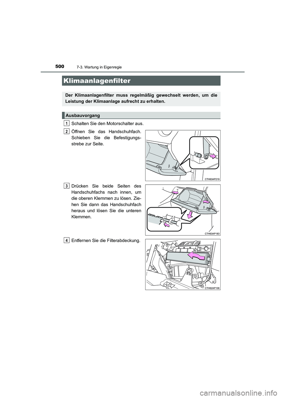 TOYOTA AURIS 2016  Betriebsanleitungen (in German) 5007-3. Wartung in Eigenregie
UK_AURIS_Touring_Sport_EM (OM12J33M)
Schalten Sie den Motorschalter aus. 
Öffnen Sie das Handschuhfach.
Schieben Sie die Befestigungs-
strebe zur Seite.
Drücken Sie bei