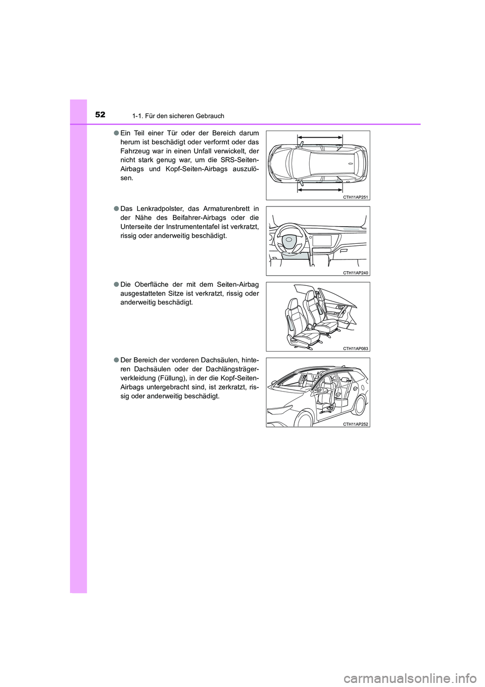 TOYOTA AURIS 2016  Betriebsanleitungen (in German) 521-1. Für den sicheren Gebrauch
UK_AURIS_Touring_Sport_EM (OM12J33M)●Ein Teil einer Tür oder der Bereich darum
herum ist beschädigt oder verformt oder das
Fahrzeug war in einen Unfall verwickelt