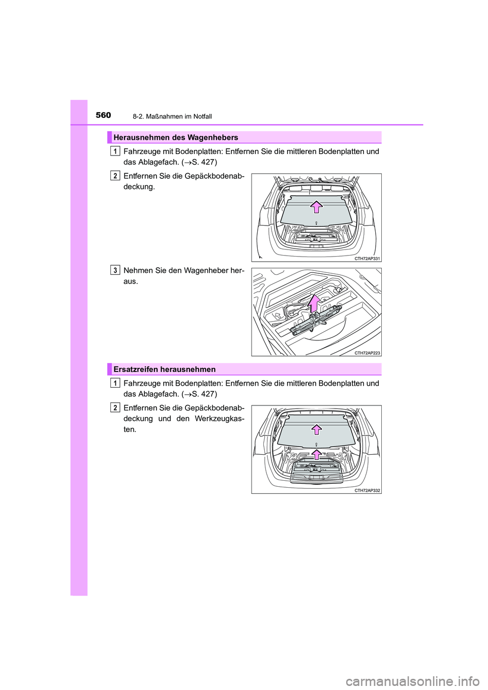 TOYOTA AURIS 2016  Betriebsanleitungen (in German) 5608-2. Maßnahmen im Notfall
UK_AURIS_Touring_Sport_EM (OM12J33M)
Fahrzeuge mit Bodenplatten: Entfernen Sie die mittleren Bodenplatten und
das Ablagefach. (→S. 427)
Entfernen Sie die Gepäckbodenab